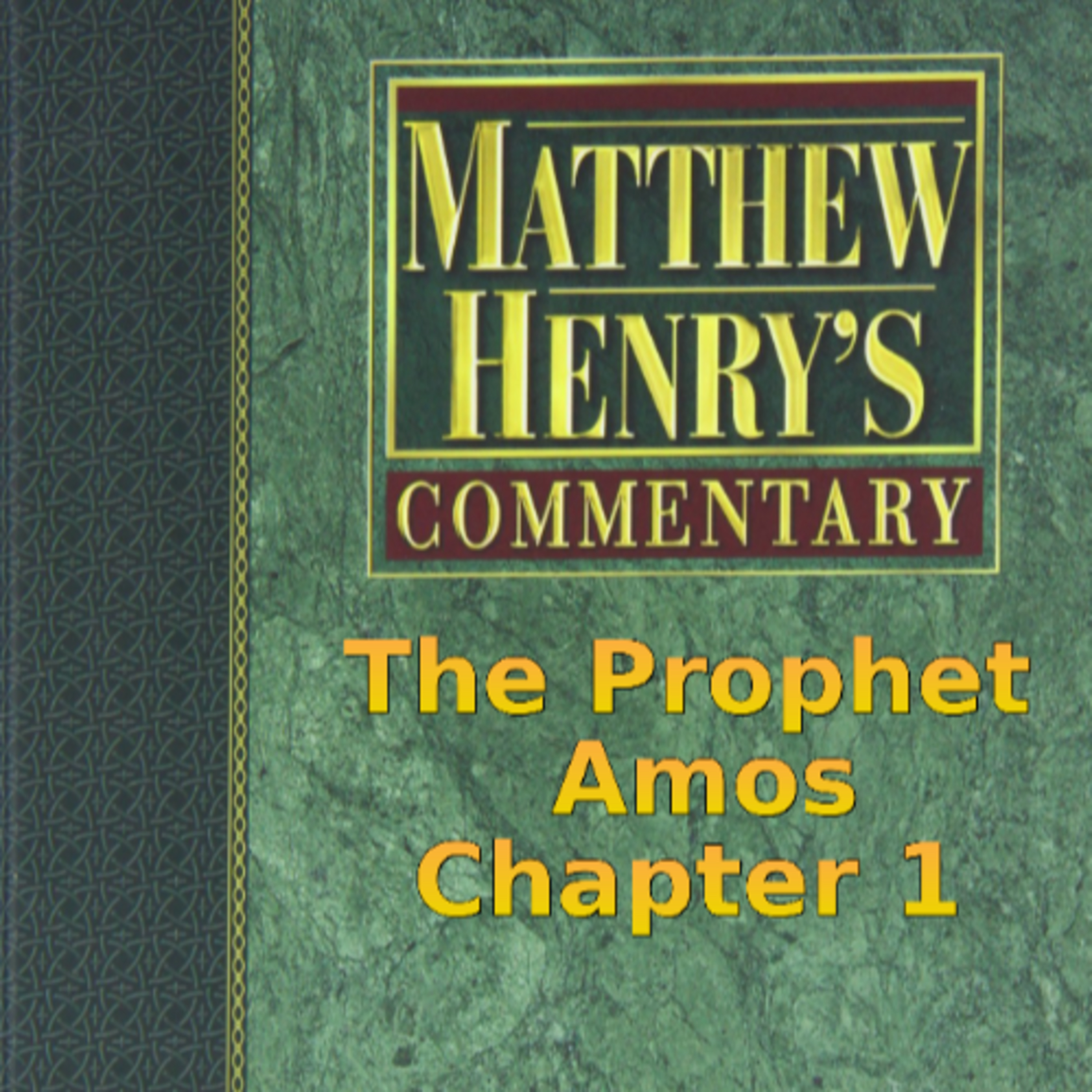 Matthew Henry's Commentary on the Whole Bible. Audio produced by Irv Risch. Amos Chapter 1 episode artwork