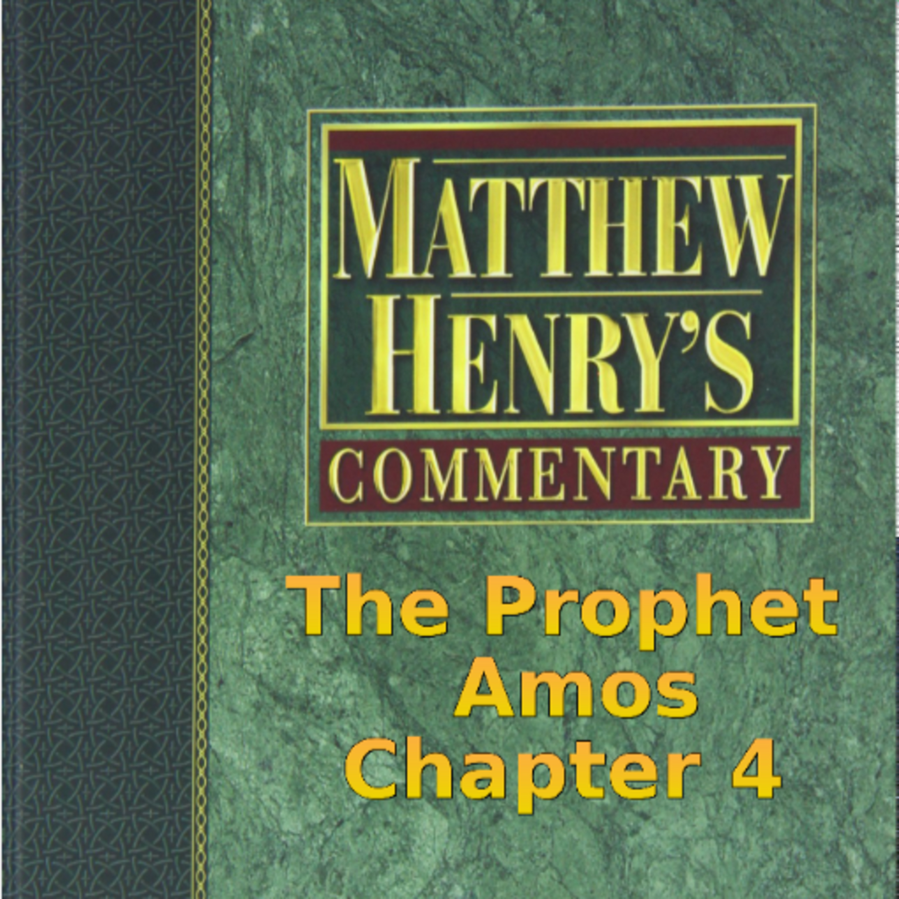Matthew Henry's Commentary on the Whole Bible. Audio produced by Irv Risch. Amos Chapter 4 episode artwork