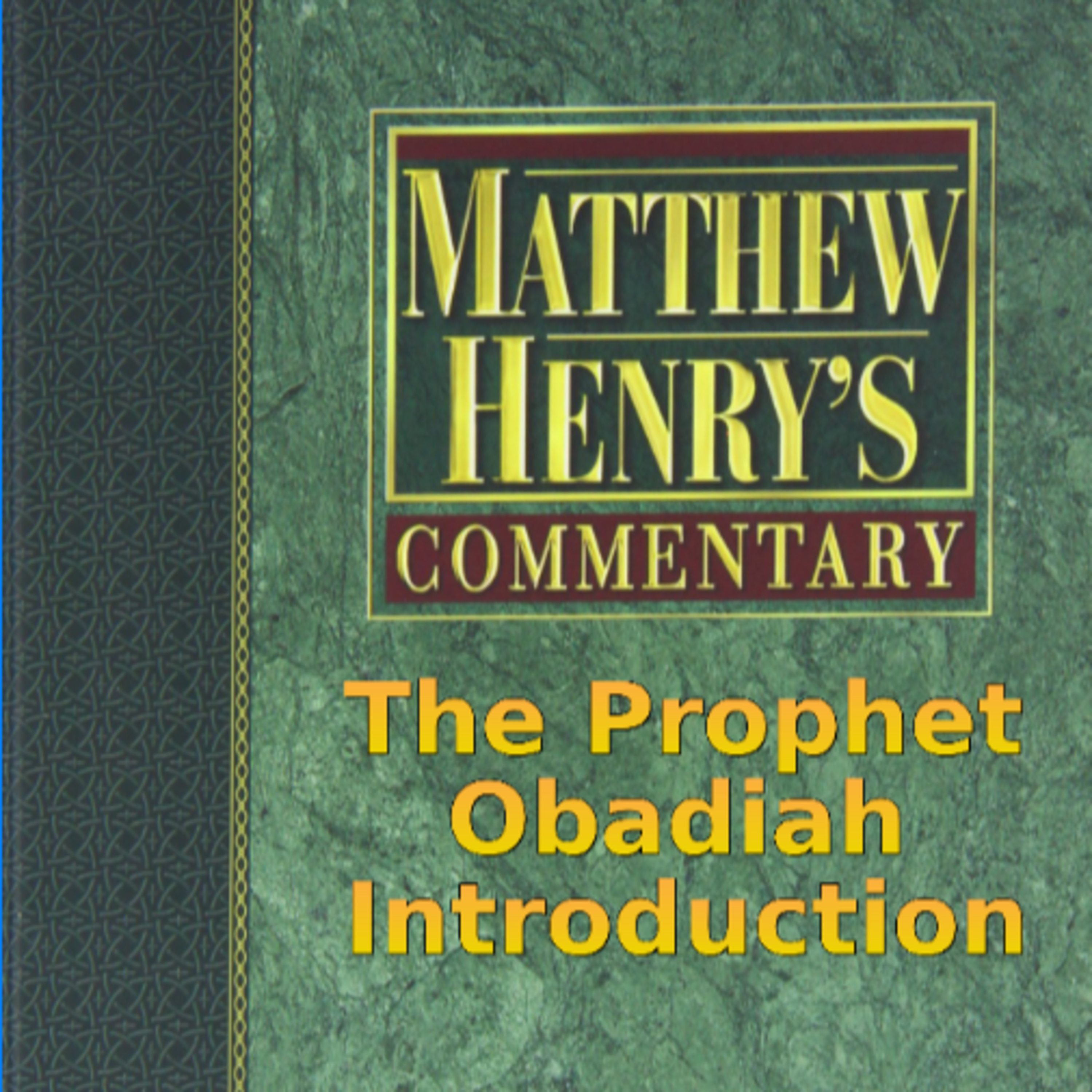 Matthew Henry's Commentary on the Whole Bible. Audio produced by Irv Risch. Obadiah Introduction episode artwork
