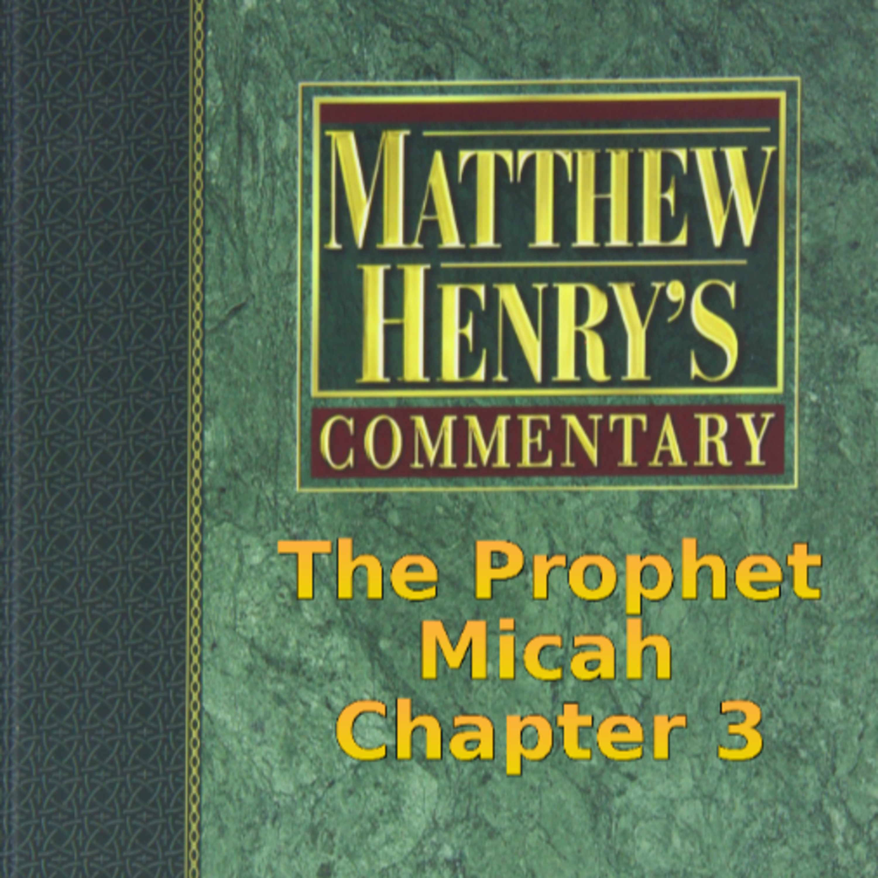 Matthew Henry's Commentary on the Whole Bible. Audio produced by Irv Risch. Micah Chapter 3