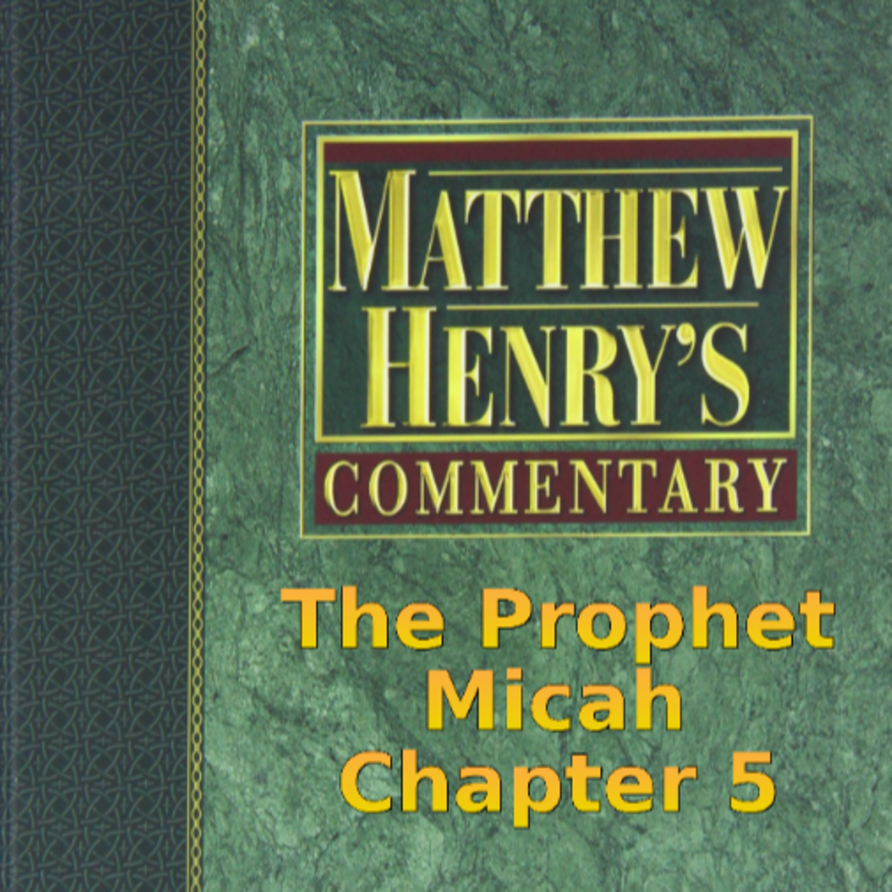 Matthew Henry's Commentary on the Whole Bible. Audio produced by Irv Risch. Micah Chapter 5 episode artwork