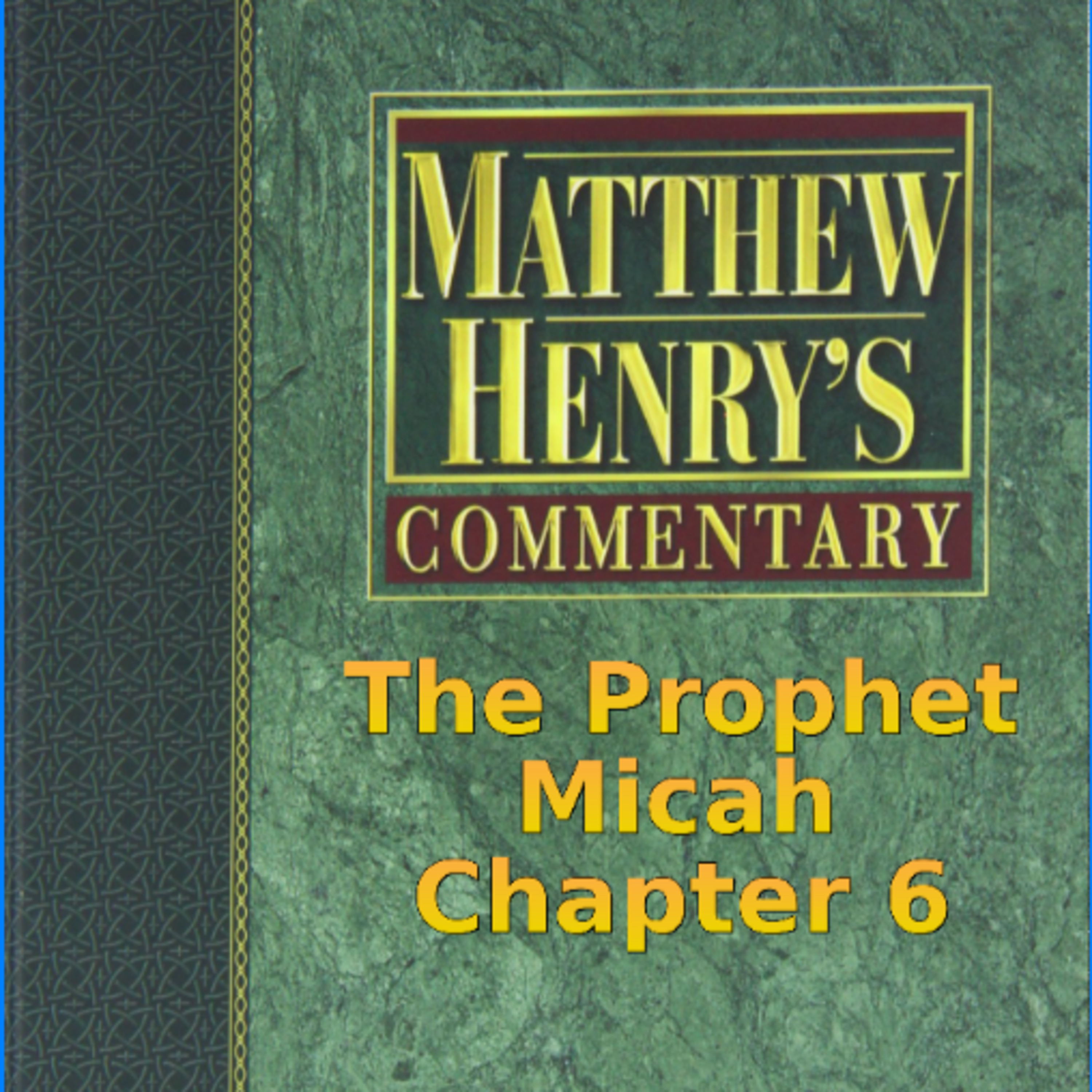 Matthew Henry's Commentary on the Whole Bible. Audio produced by Irv Risch. Micah Chapter 6