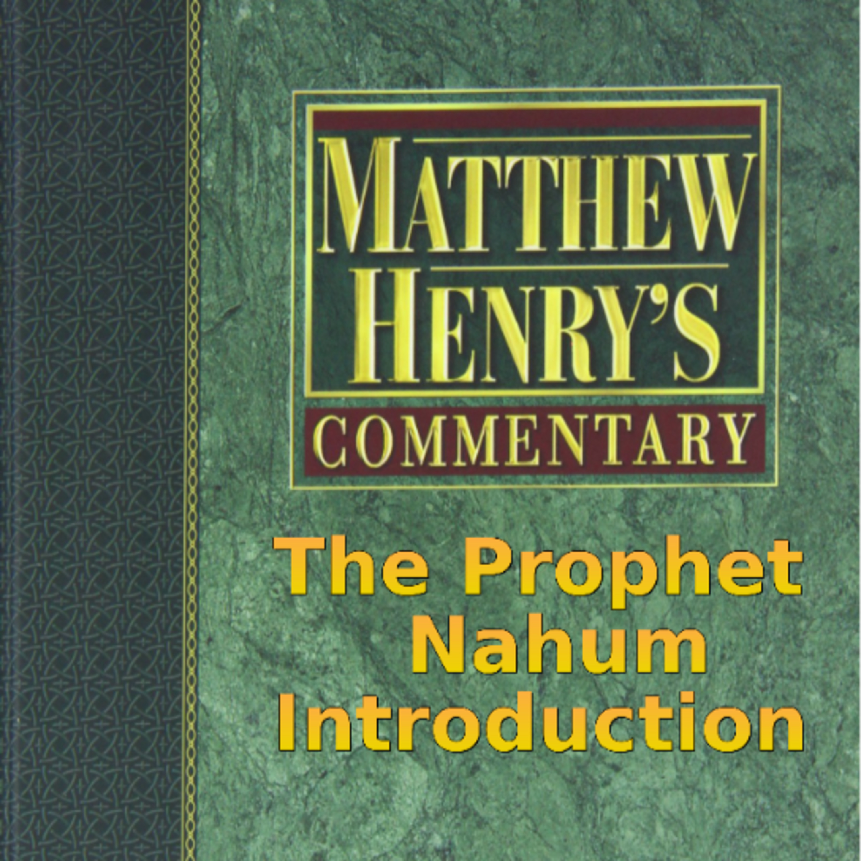 Matthew Henry's Commentary on the Whole Bible. Audio produced by Irv Risch. Nahum Introduction episode artwork