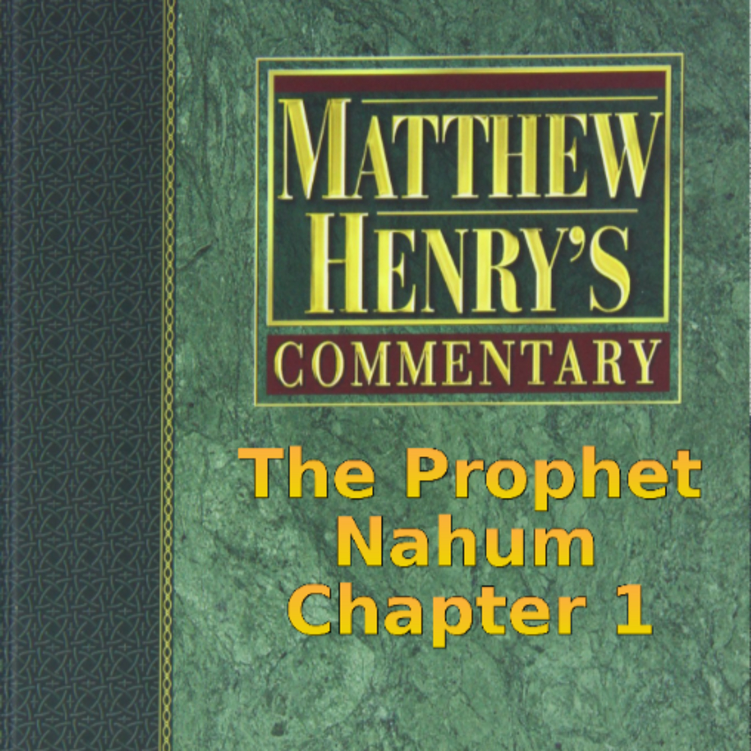 Matthew Henry's Commentary on the Whole Bible. Audio produced by Irv Risch. Nahum Chapter 1 episode artwork