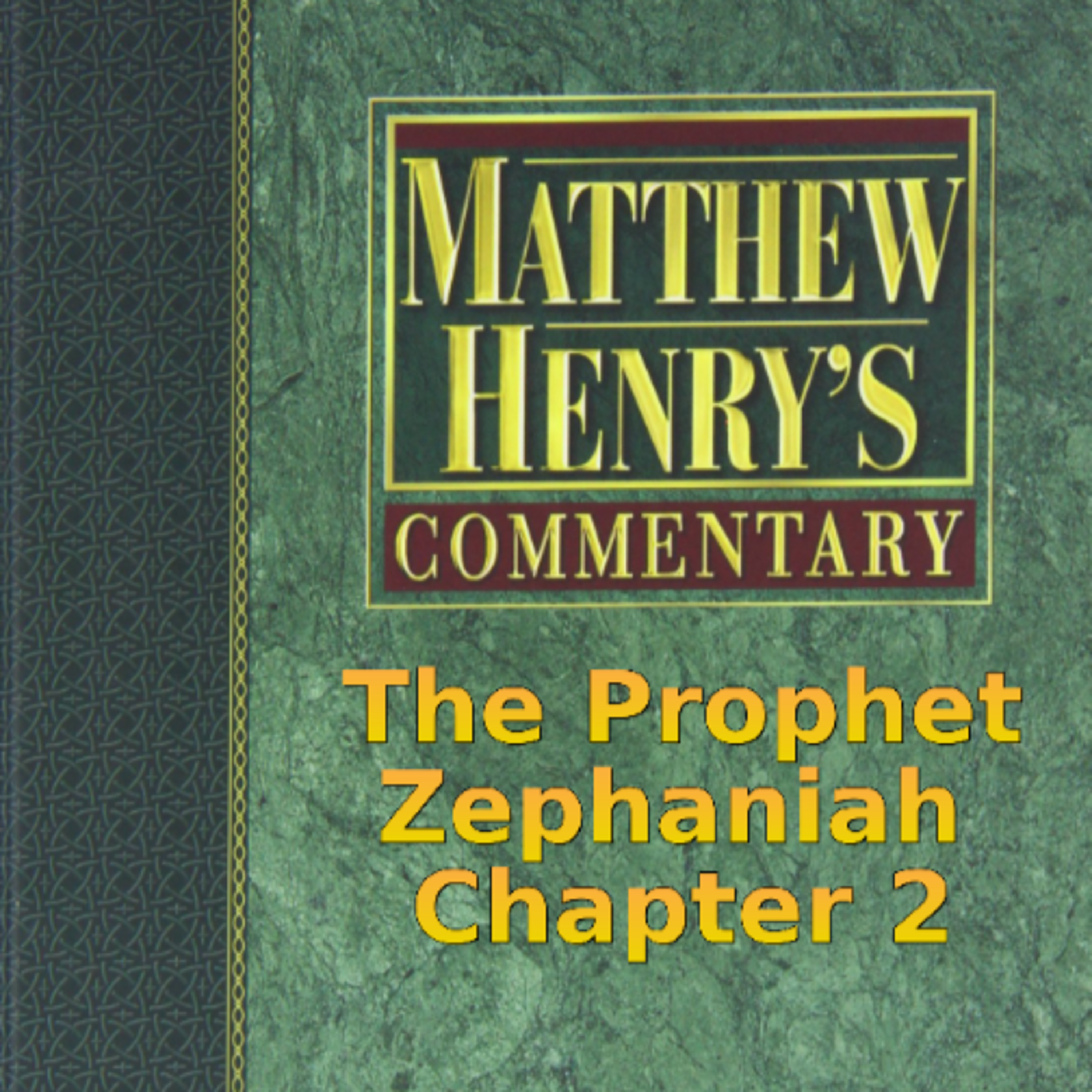 Matthew Henry's Commentary on the Whole Bible. Audio produced by Irv Risch. Zephaniah Chapter 2 episode artwork