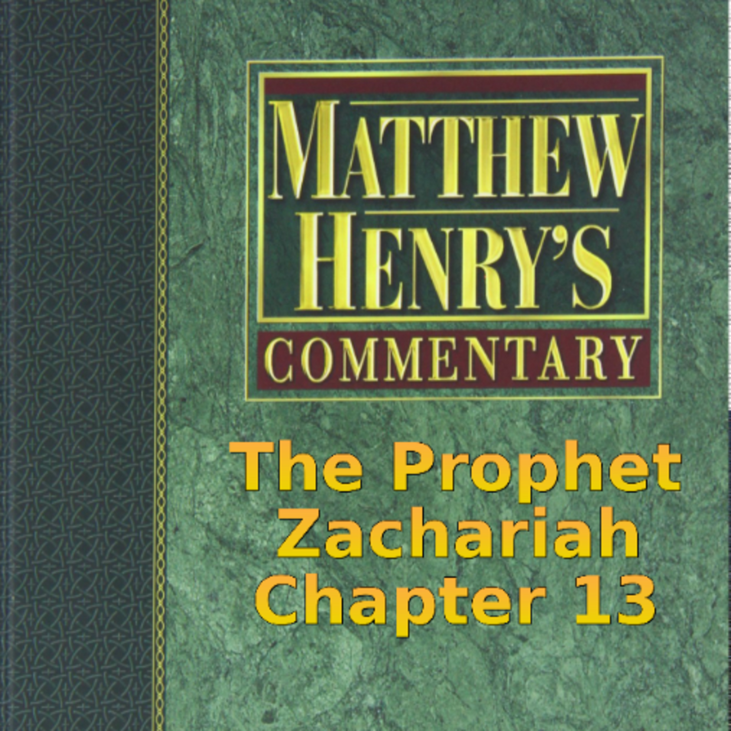 Matthew Henry's Commentary on the Whole Bible. Audio produced by Irv Risch. Zachariah Chapter 13 episode artwork