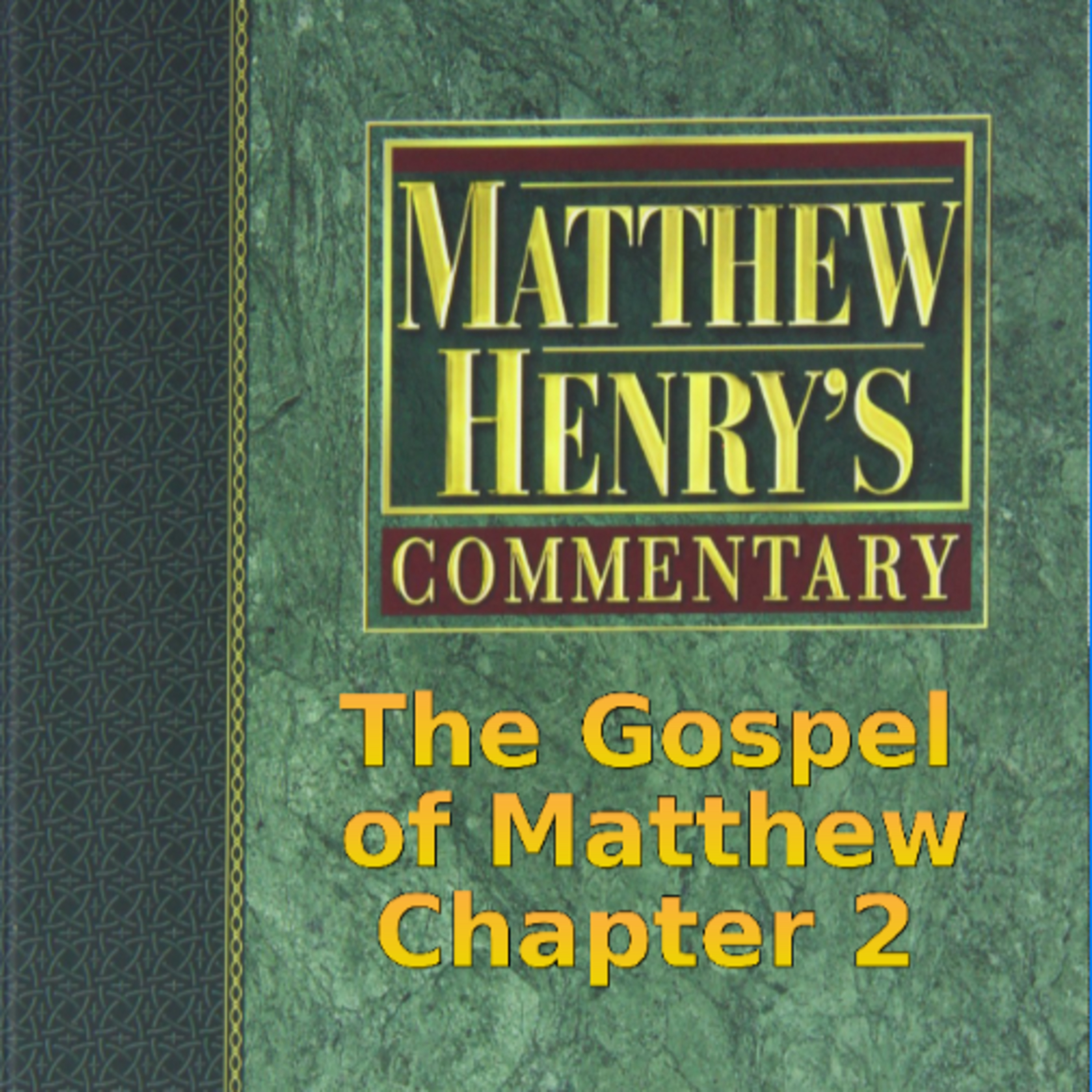 Matthew Henry's Commentary on the Whole Bible. Audio produced by Irv Risch. Matthew Chapter 2 episode artwork