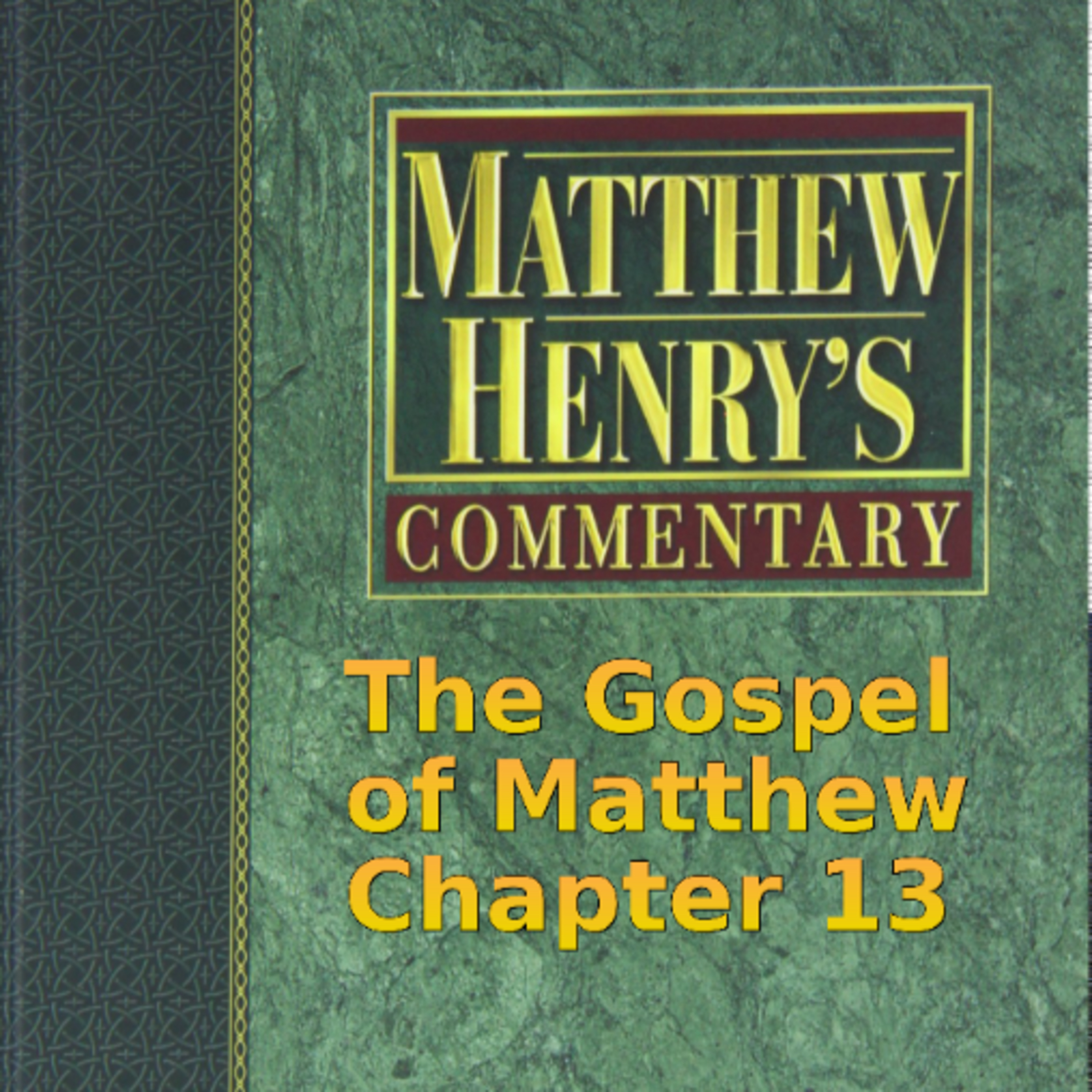 Matthew Henry's Commentary on the Whole Bible. Audio produced by Irv Risch. Matthew Chapter 13