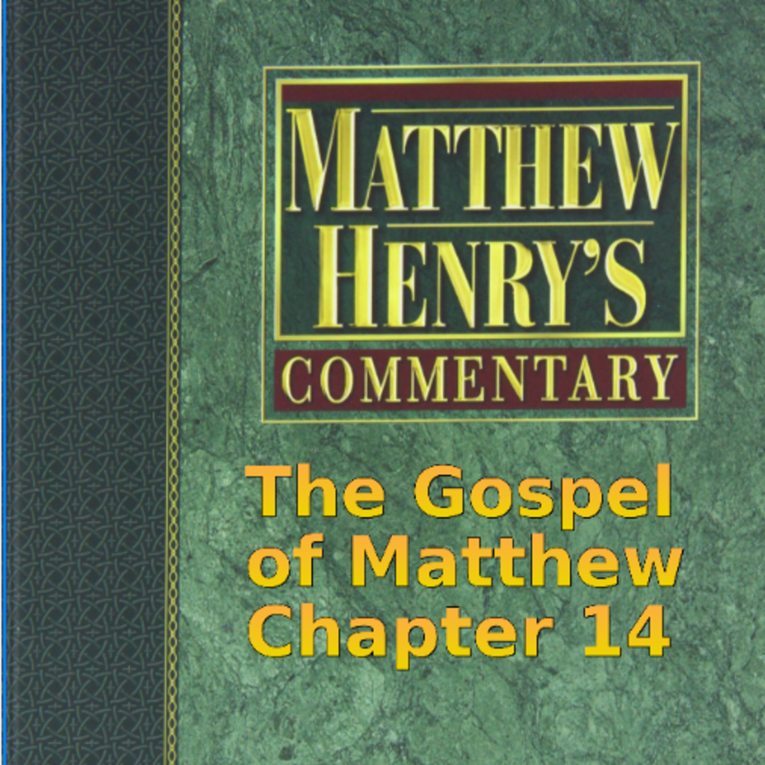 Matthew Henry's Commentary on the Whole Bible. Audio produced by Irv Risch. Matthew Chapter 14 episode artwork