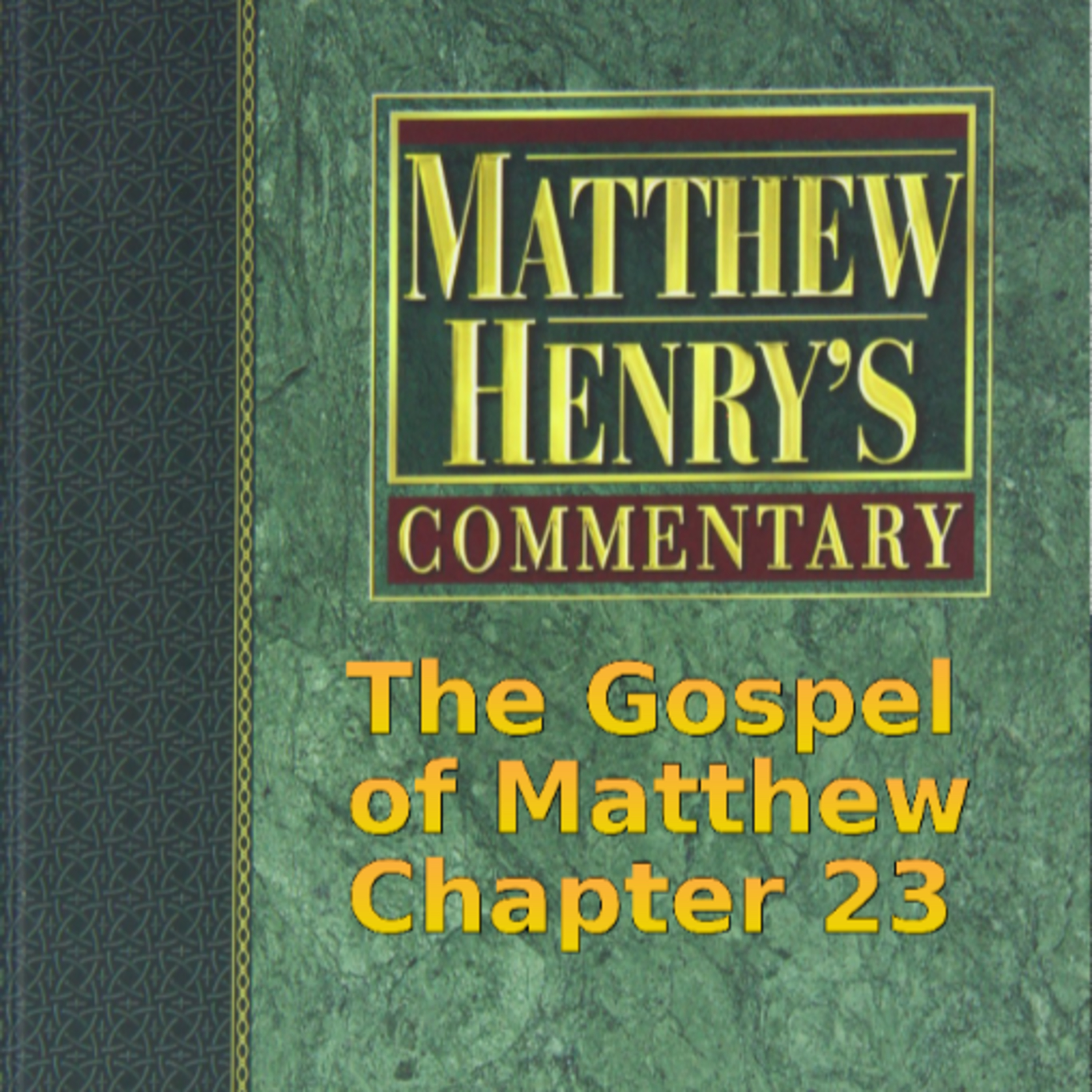 Matthew Henry's Commentary on the Whole Bible. Audio produced by Irv Risch. Matthew Chapter 23 episode artwork