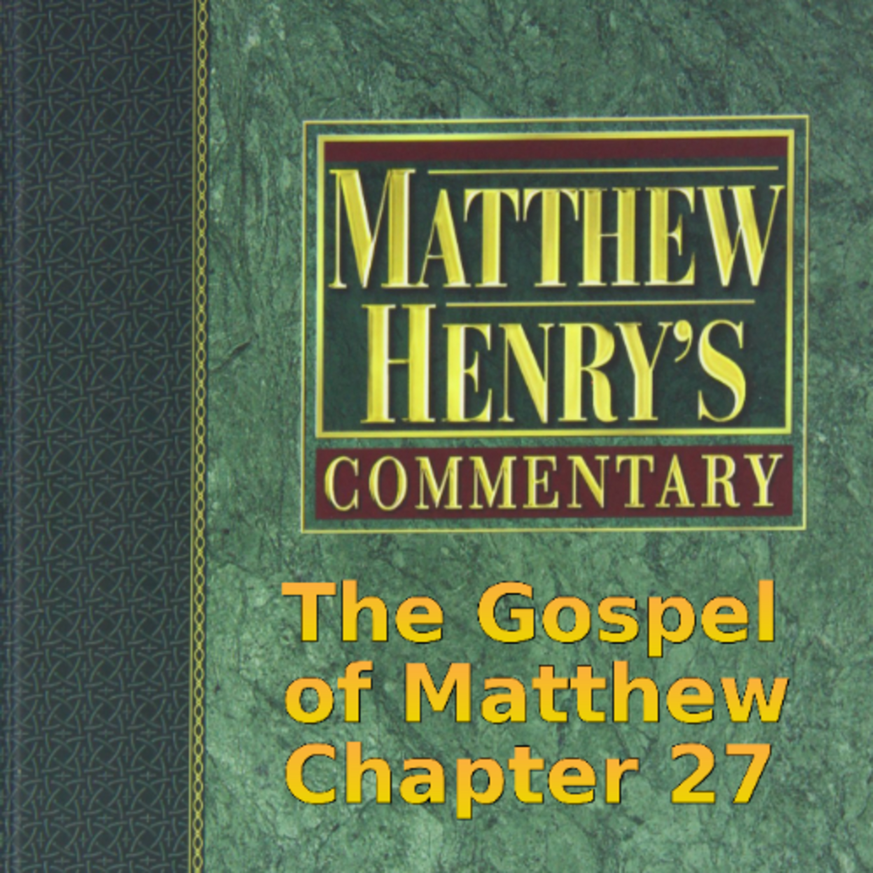 Matthew Henry's Commentary on the Whole Bible. Audio produced by Irv Risch. Matthew Chapter 27
