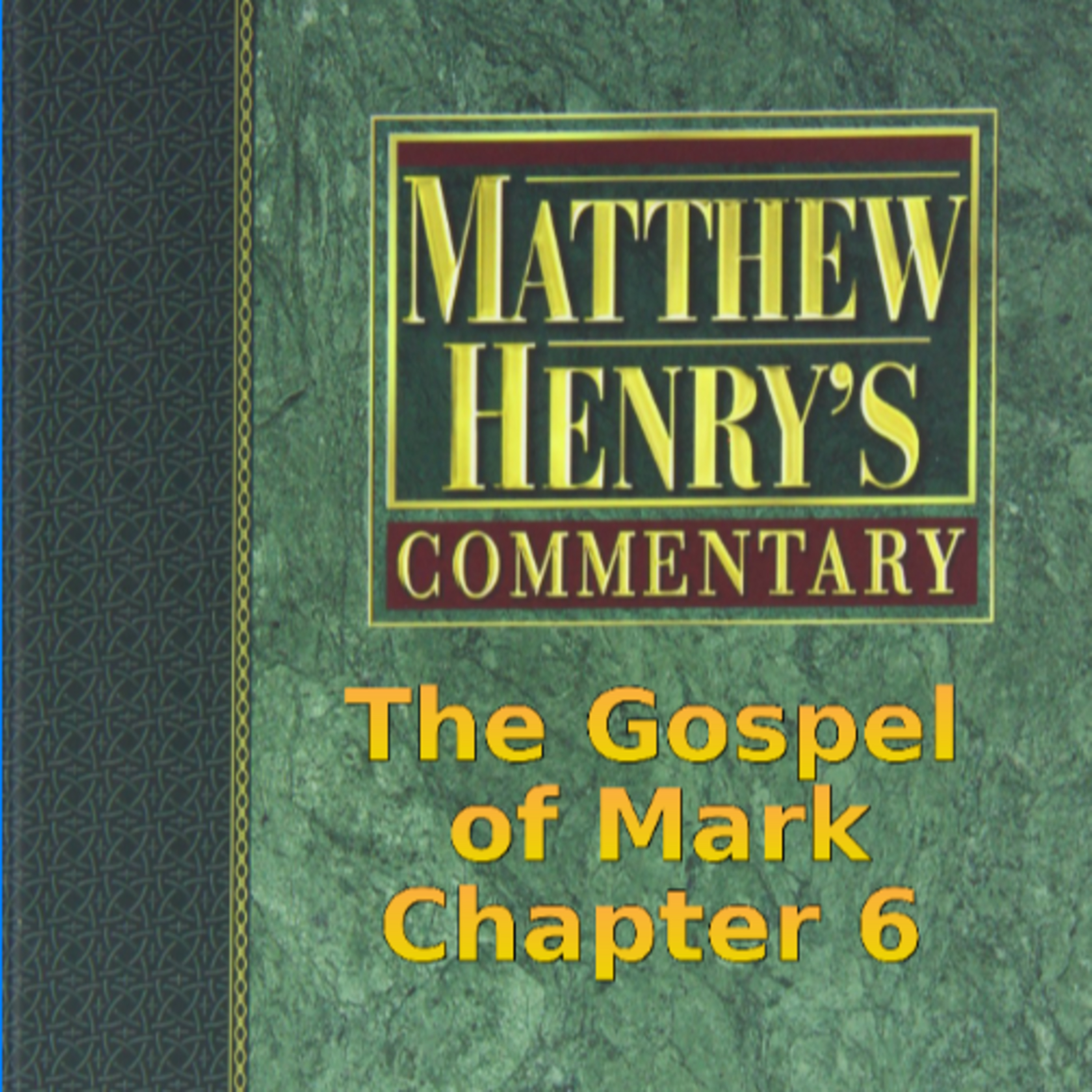 Matthew Henry's Commentary on the Whole Bible. Audio produced by Irv Risch. Mark, Chapter 6 episode artwork