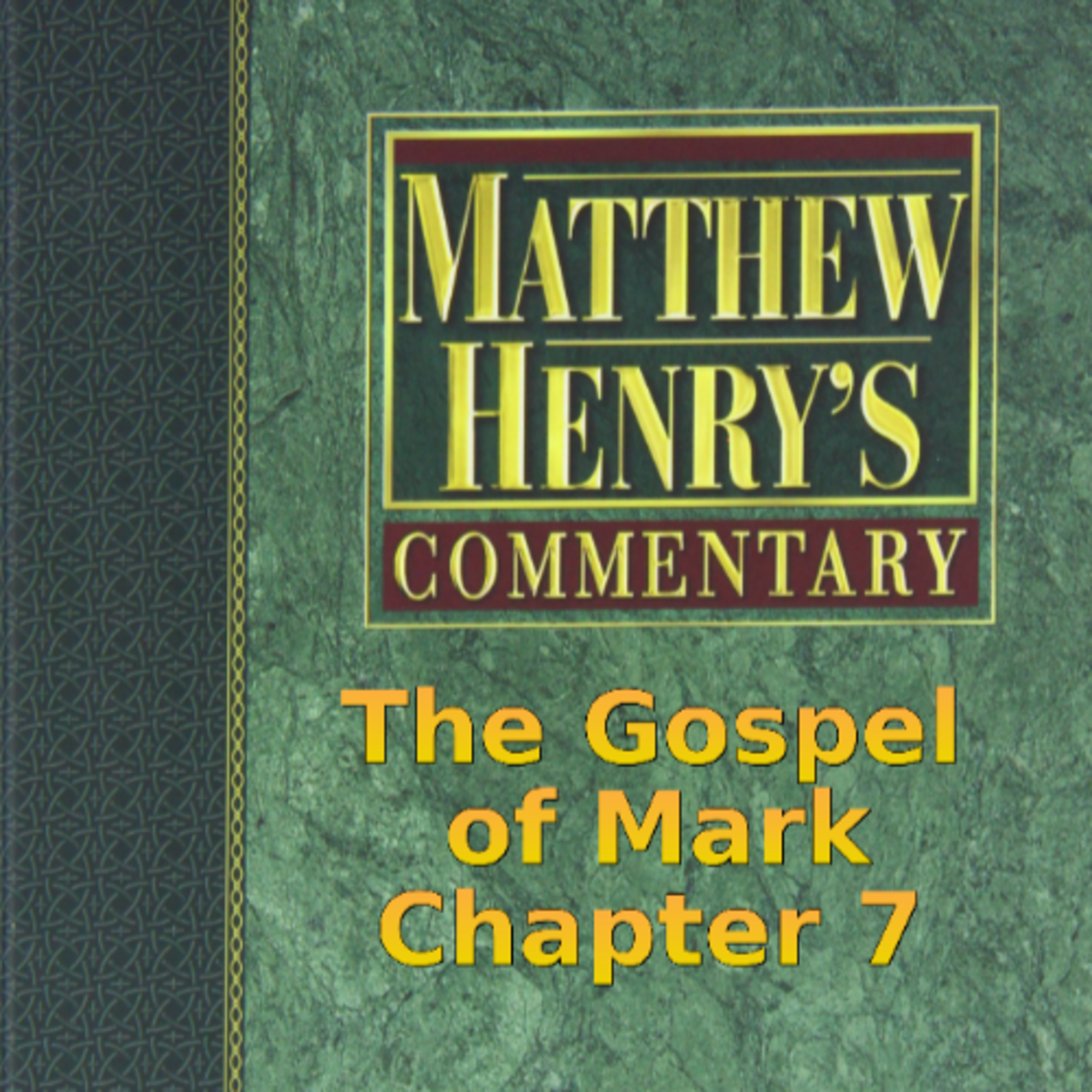 Matthew Henry's Commentary on the Whole Bible. Audio produced by Irv Risch. Mark, Chapter 7 episode artwork