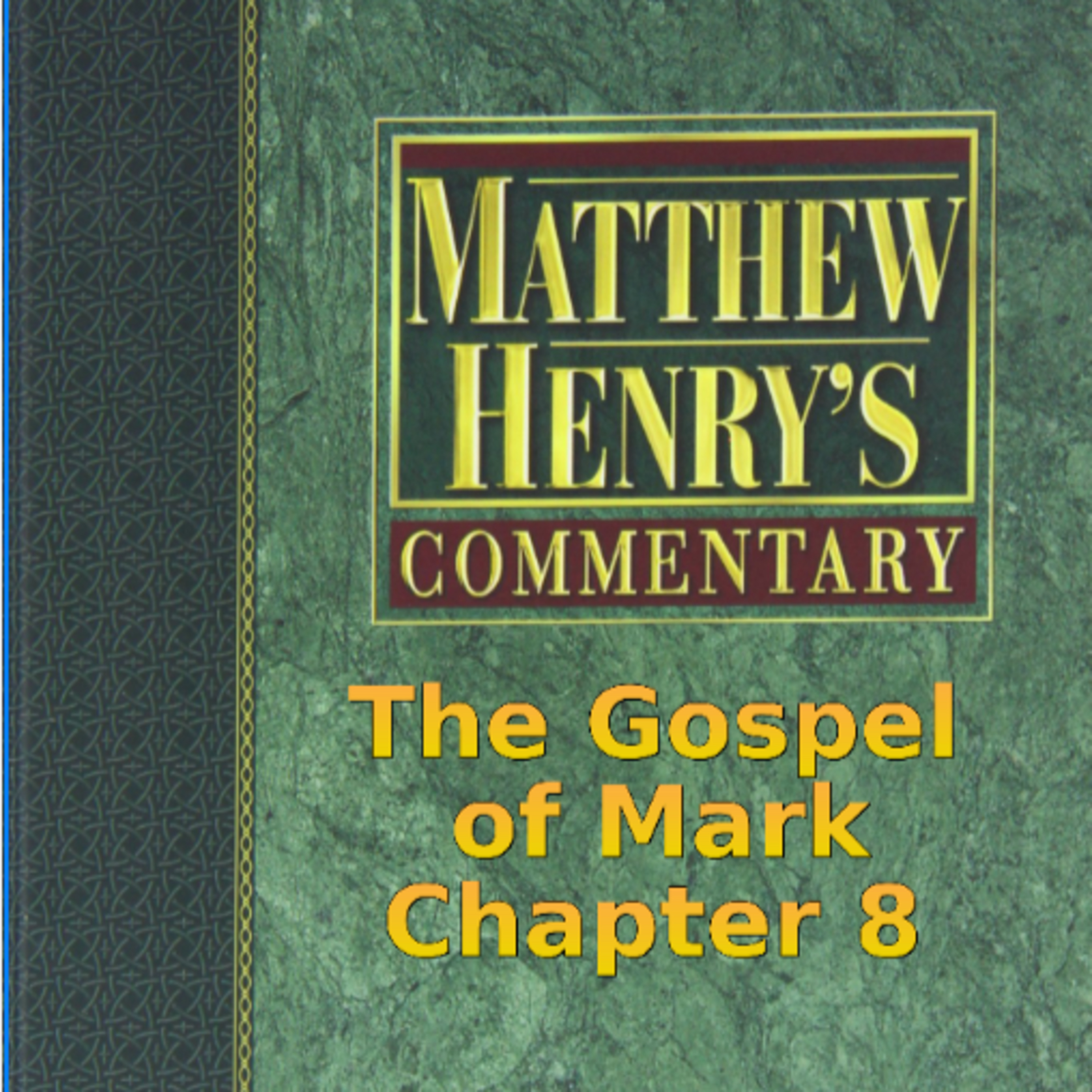 Matthew Henry's Commentary on the Whole Bible. Audio produced by Irv Risch. Mark, Chapter 8