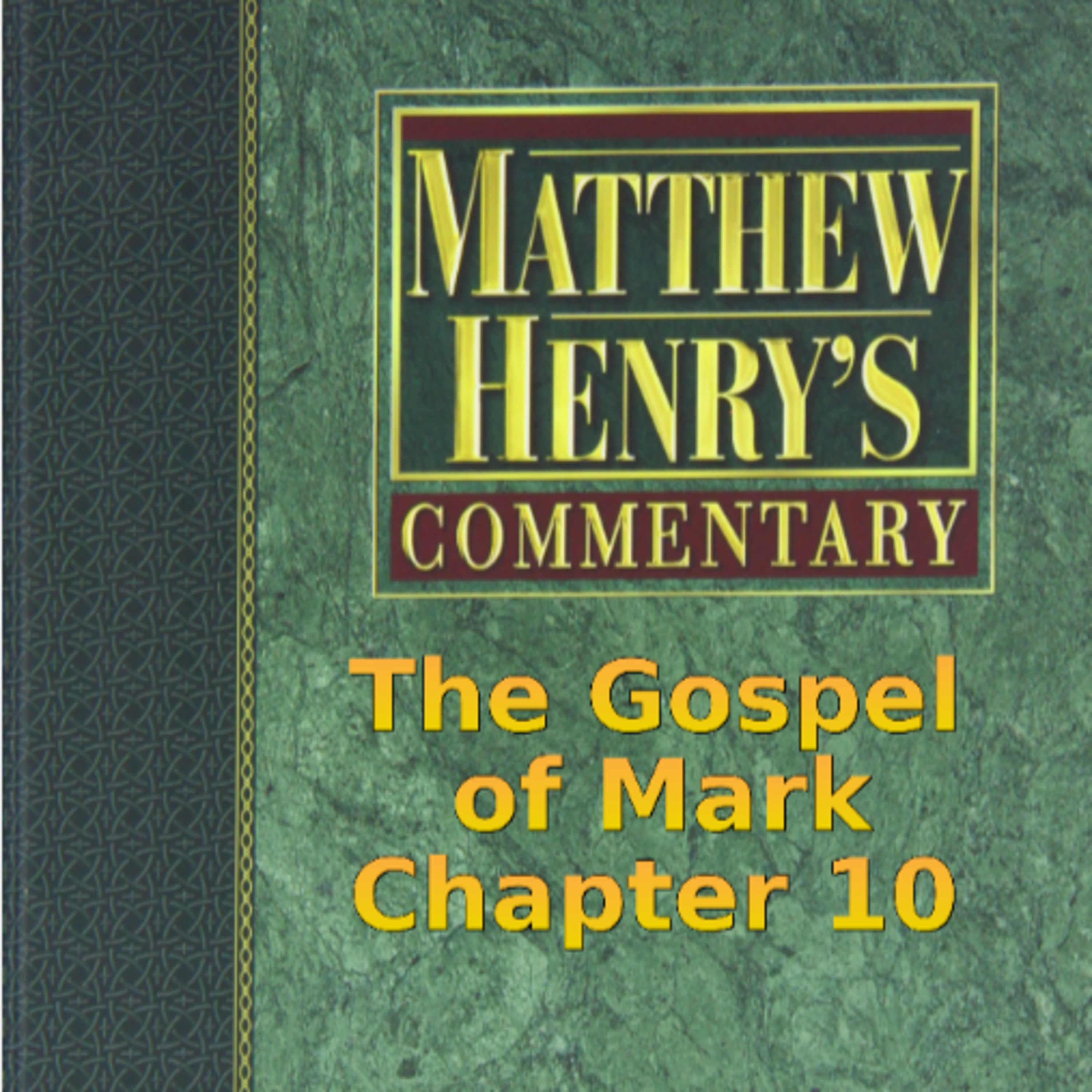 Matthew Henry's Commentary on the Whole Bible. Audio produced by Irv Risch. Mark, Chapter 10 episode artwork