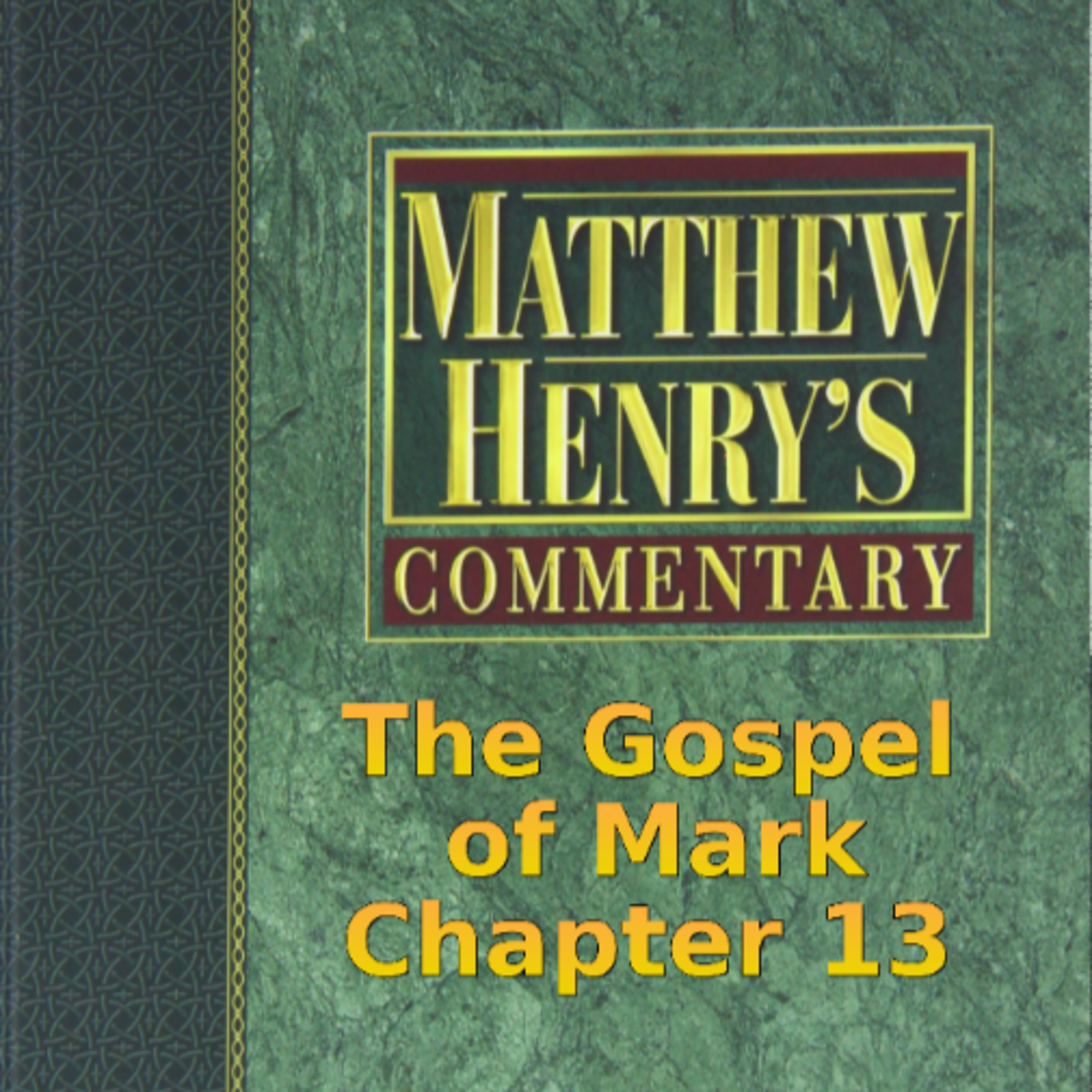 Matthew Henry's Commentary on the Whole Bible. Audio produced by Irv Risch. Mark, Chapter 13 episode artwork