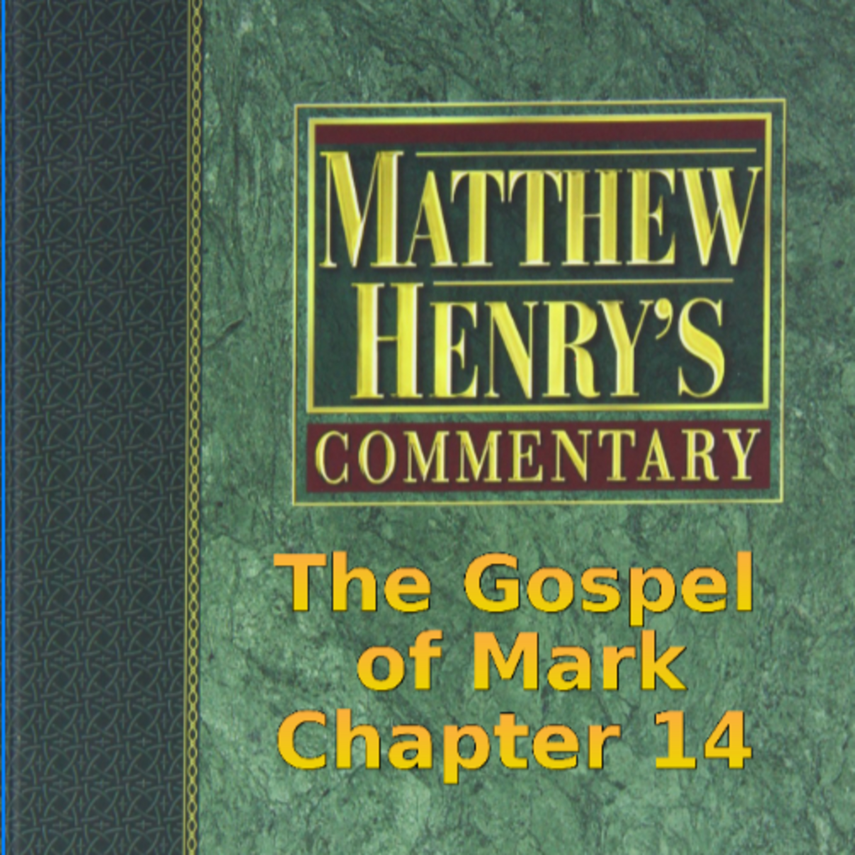 Matthew Henry's Commentary on the Whole Bible. Audio produced by Irv Risch. Mark, Chapter 14 episode artwork