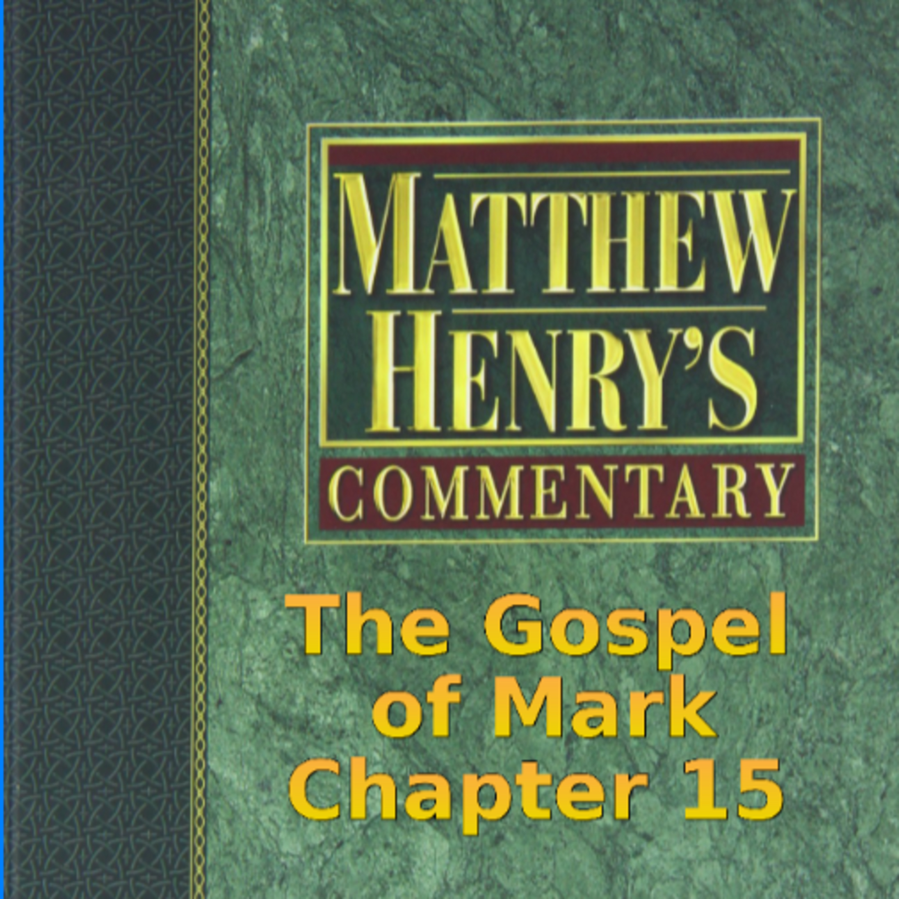 Matthew Henry's Commentary on the Whole Bible. Audio produced by Irv Risch. Mark, Chapter 15 episode artwork