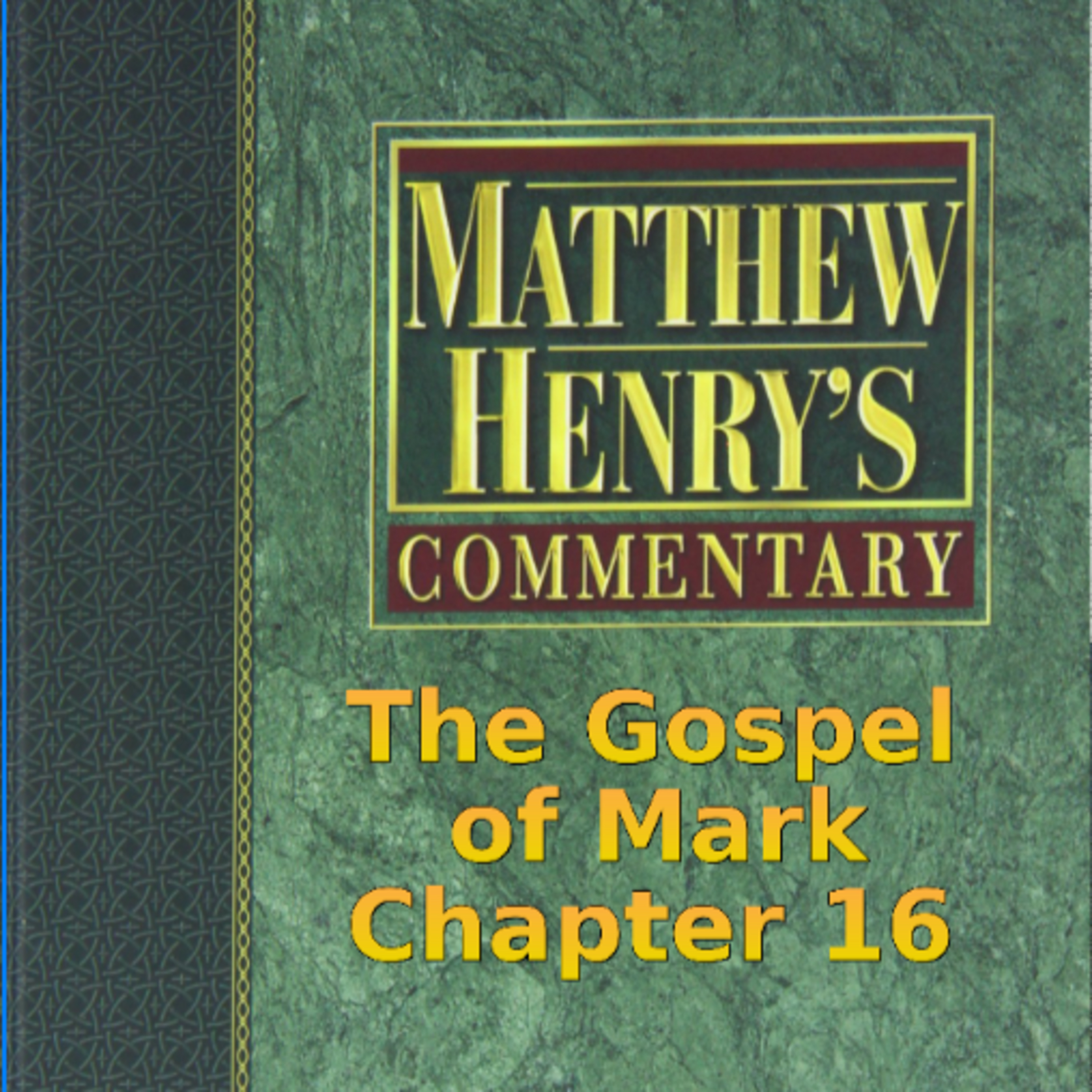 Matthew Henry's Commentary on the Whole Bible. Audio produced by Irv Risch. Mark, Chapter 16 episode artwork