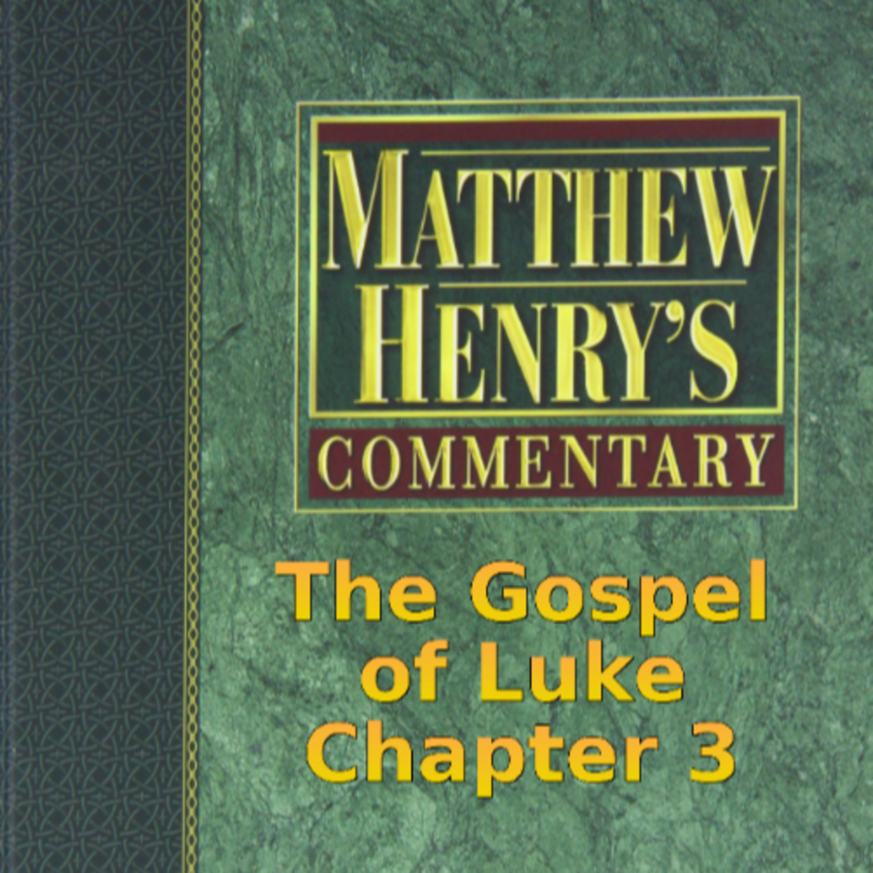 Matthew Henry's Commentary on the Whole Bible. Audio produced by Irv Risch. Luke, Chapter 3 episode artwork