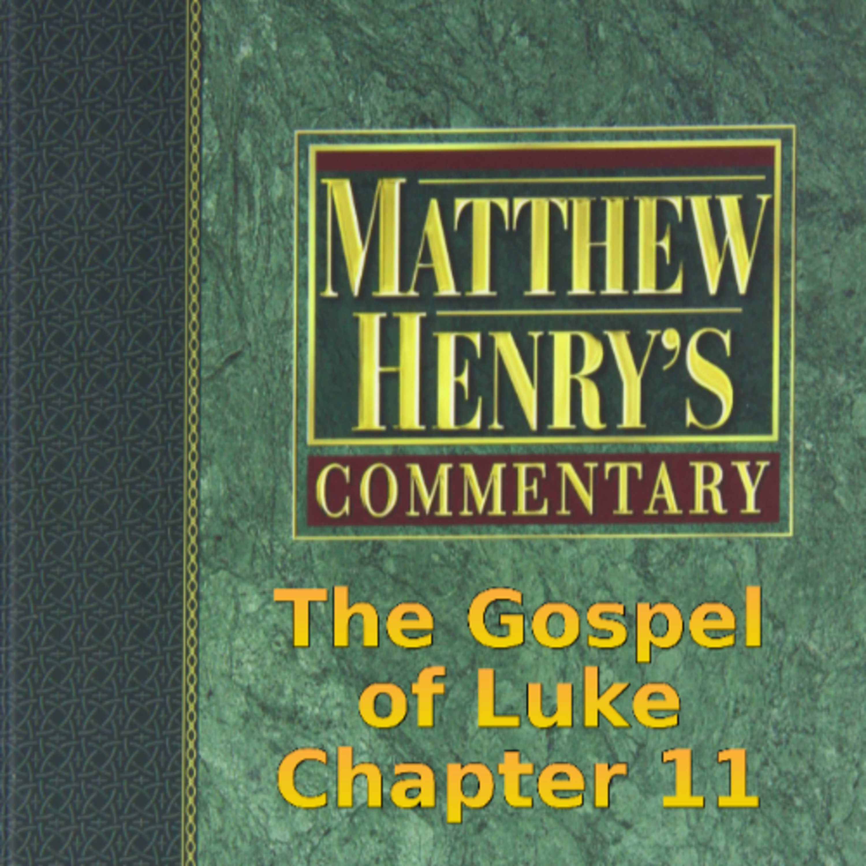 Matthew Henry's Commentary on the Whole Bible. Audio produced by Irv Risch. Luke, Chapter 11 episode artwork