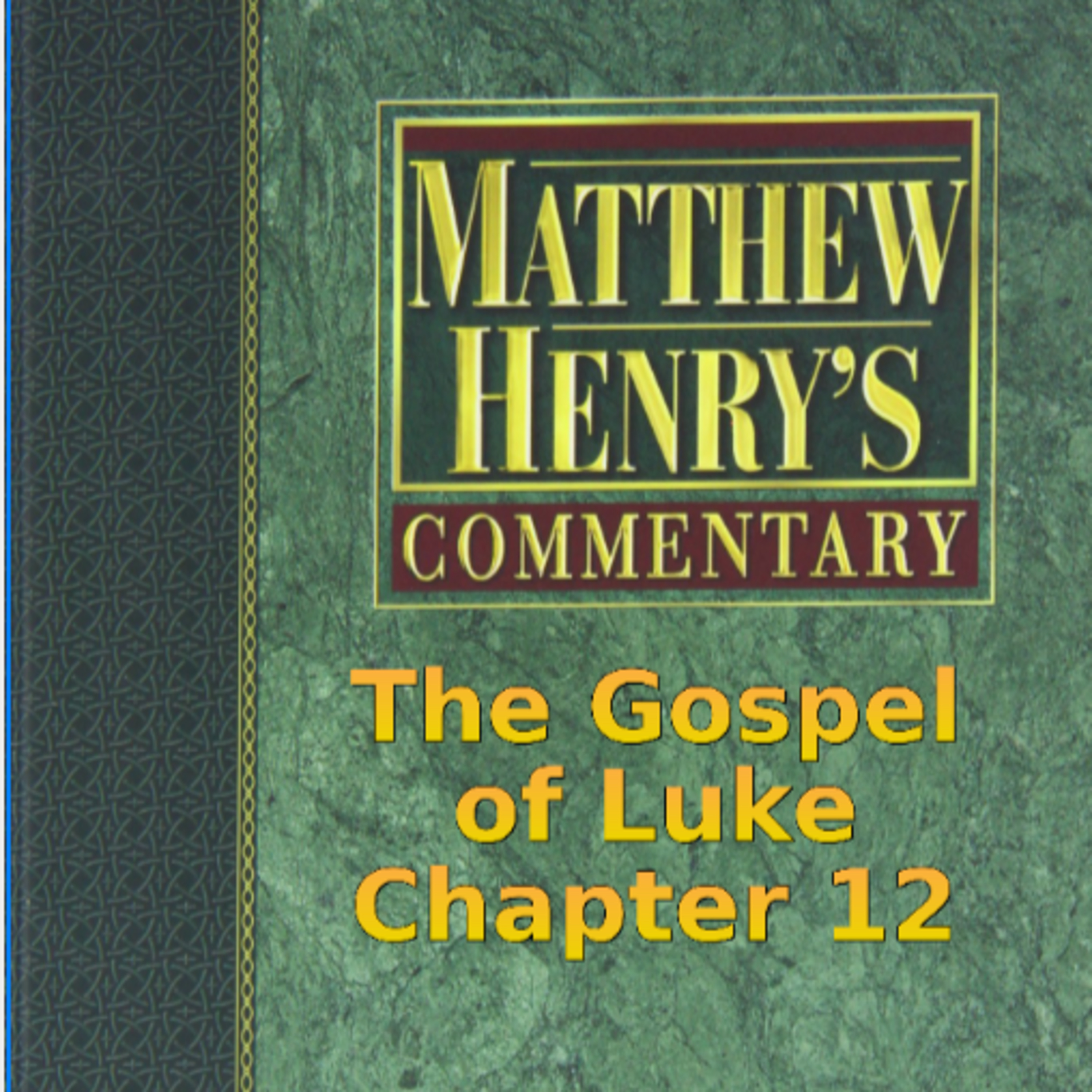Matthew Henry's Commentary on the Whole Bible. Audio produced by Irv Risch. Luke, Chapter 12