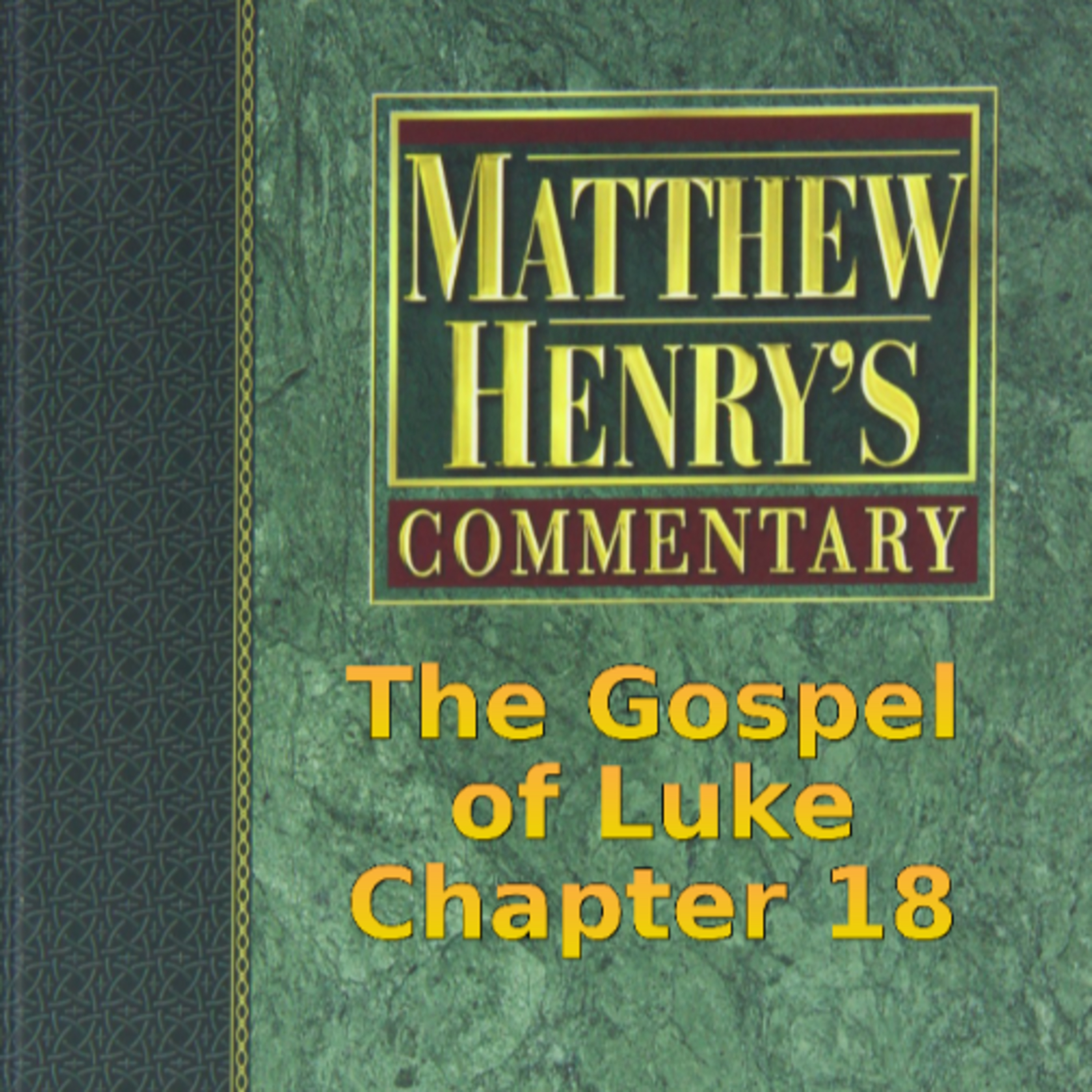 Matthew Henry's Commentary on the Whole Bible. Audio produced by Irv Risch. Luke, Chapter 18 episode artwork