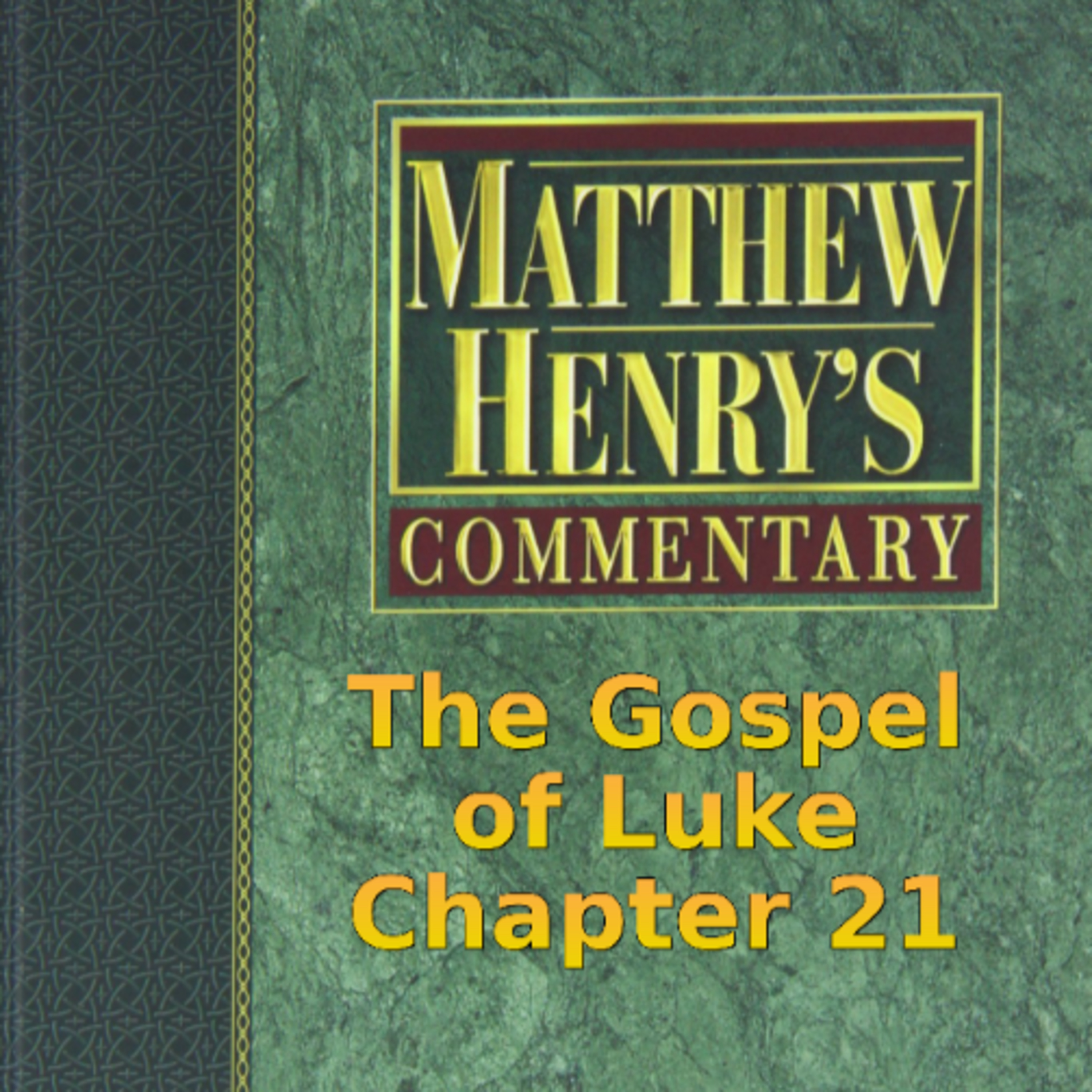 Matthew Henry's Commentary on the Whole Bible. Audio produced by Irv Risch. Luke, Chapter 21 episode artwork