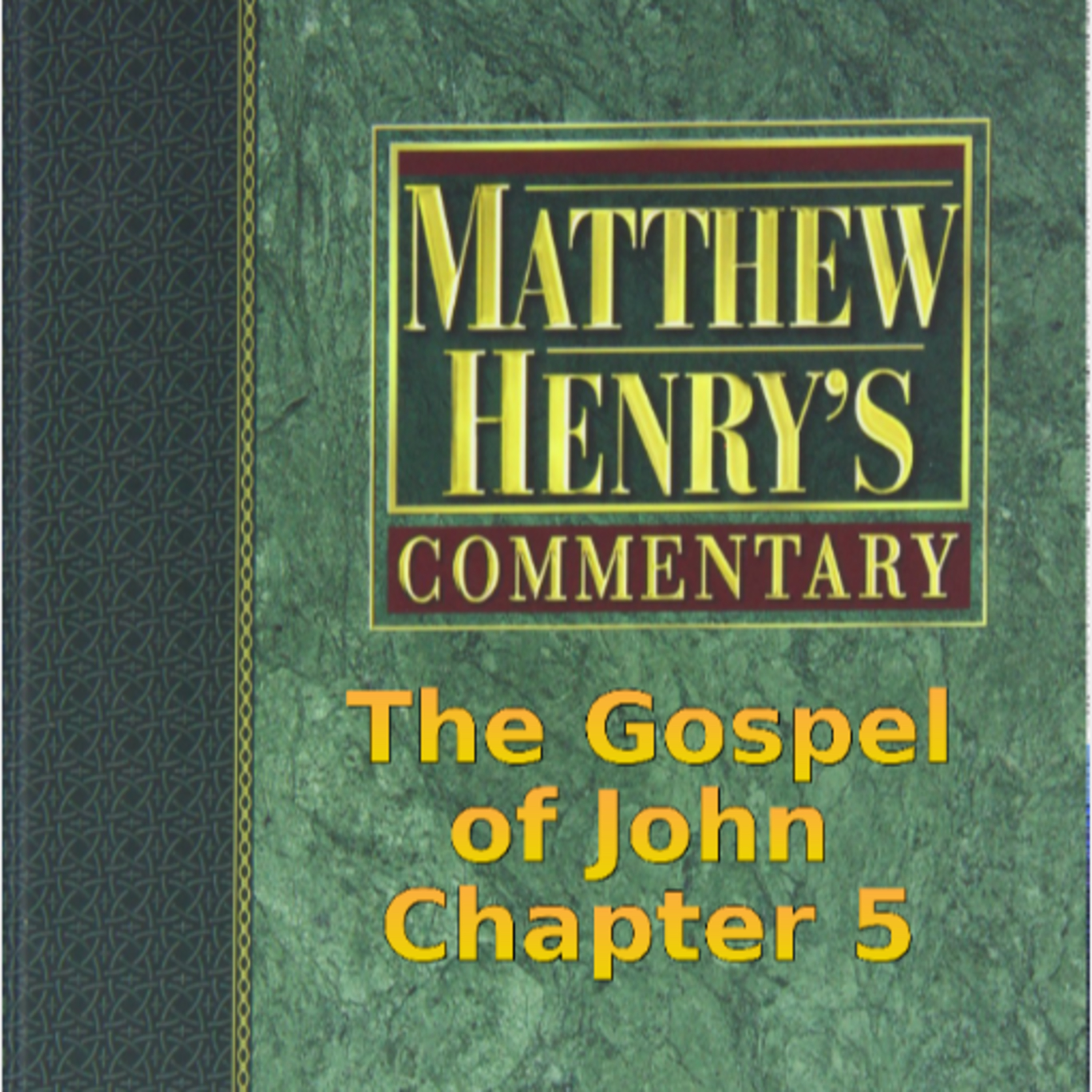 Matthew Henry's Commentary on the Whole Bible. Audio produced by Irv Risch. John, Chapter 5 episode artwork