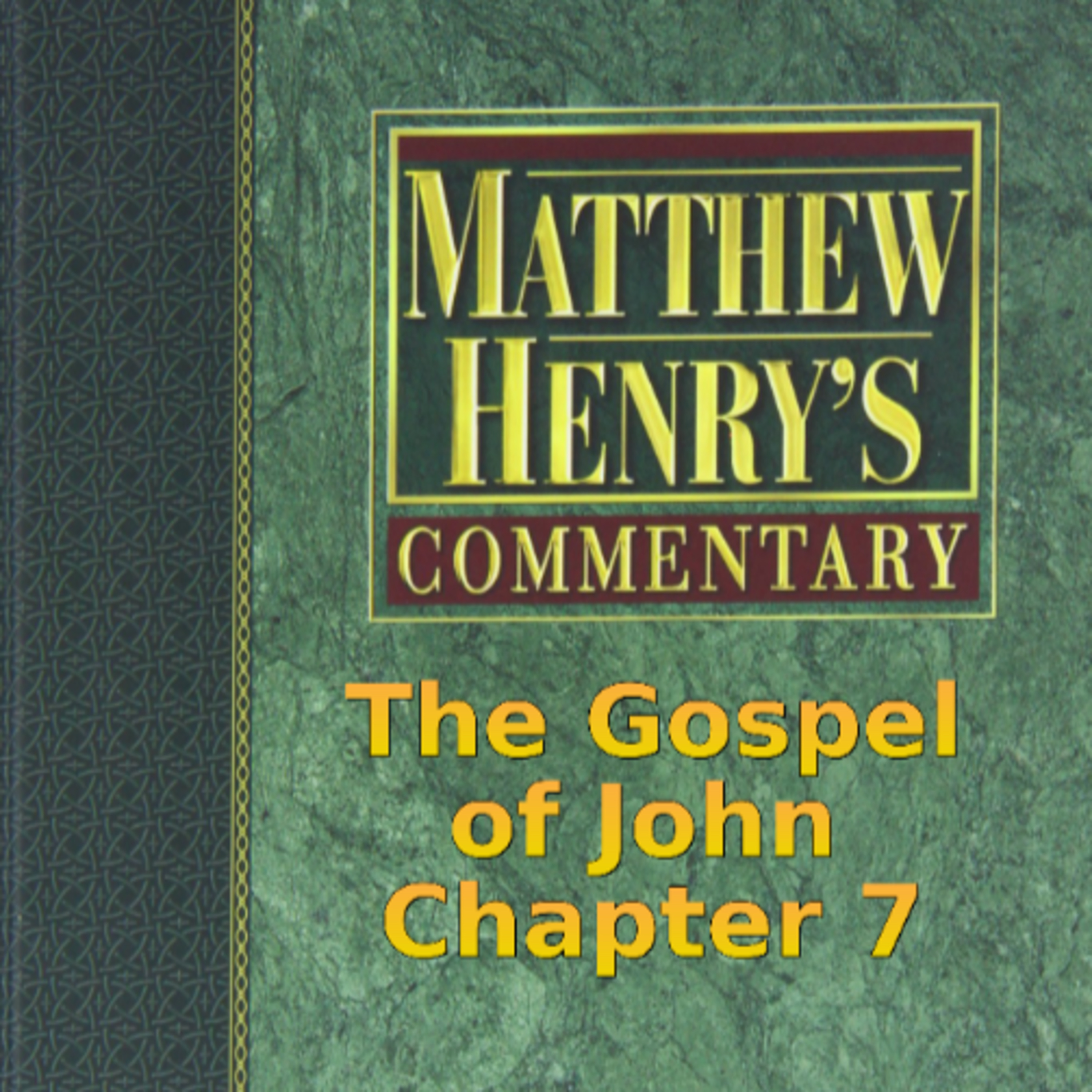 Matthew Henry's Commentary on the Whole Bible. Audio produced by Irv Risch. John, Chapter 7