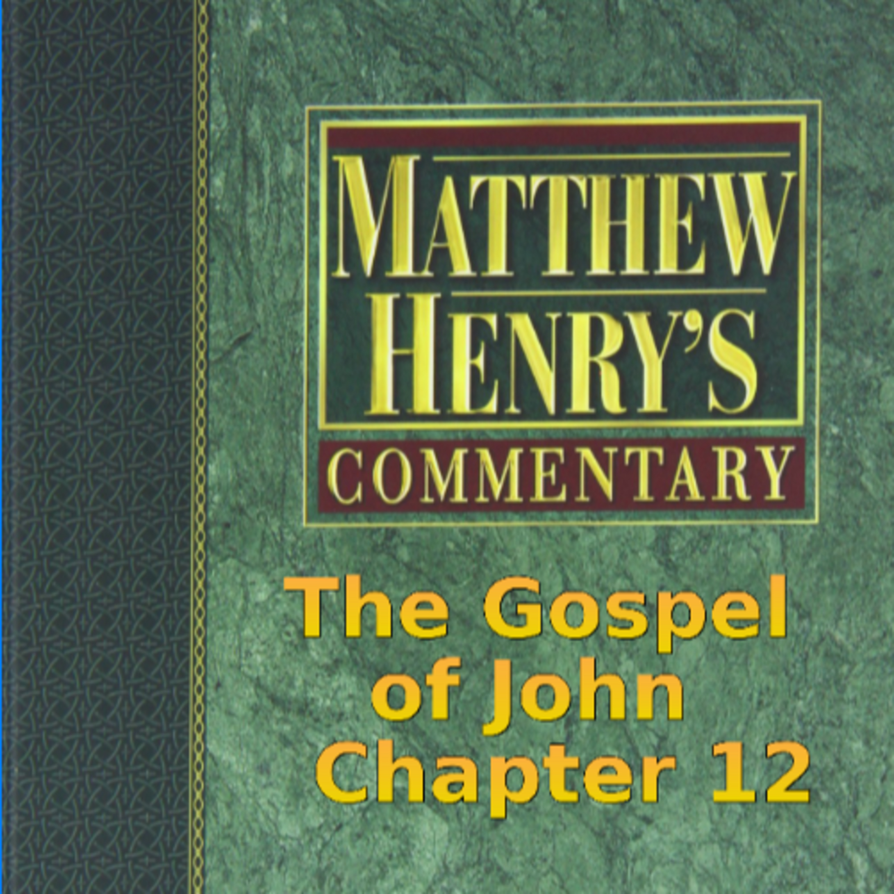 Matthew Henry's Commentary on the Whole Bible. Audio produced by Irv Risch. John, Chapter 12 episode artwork