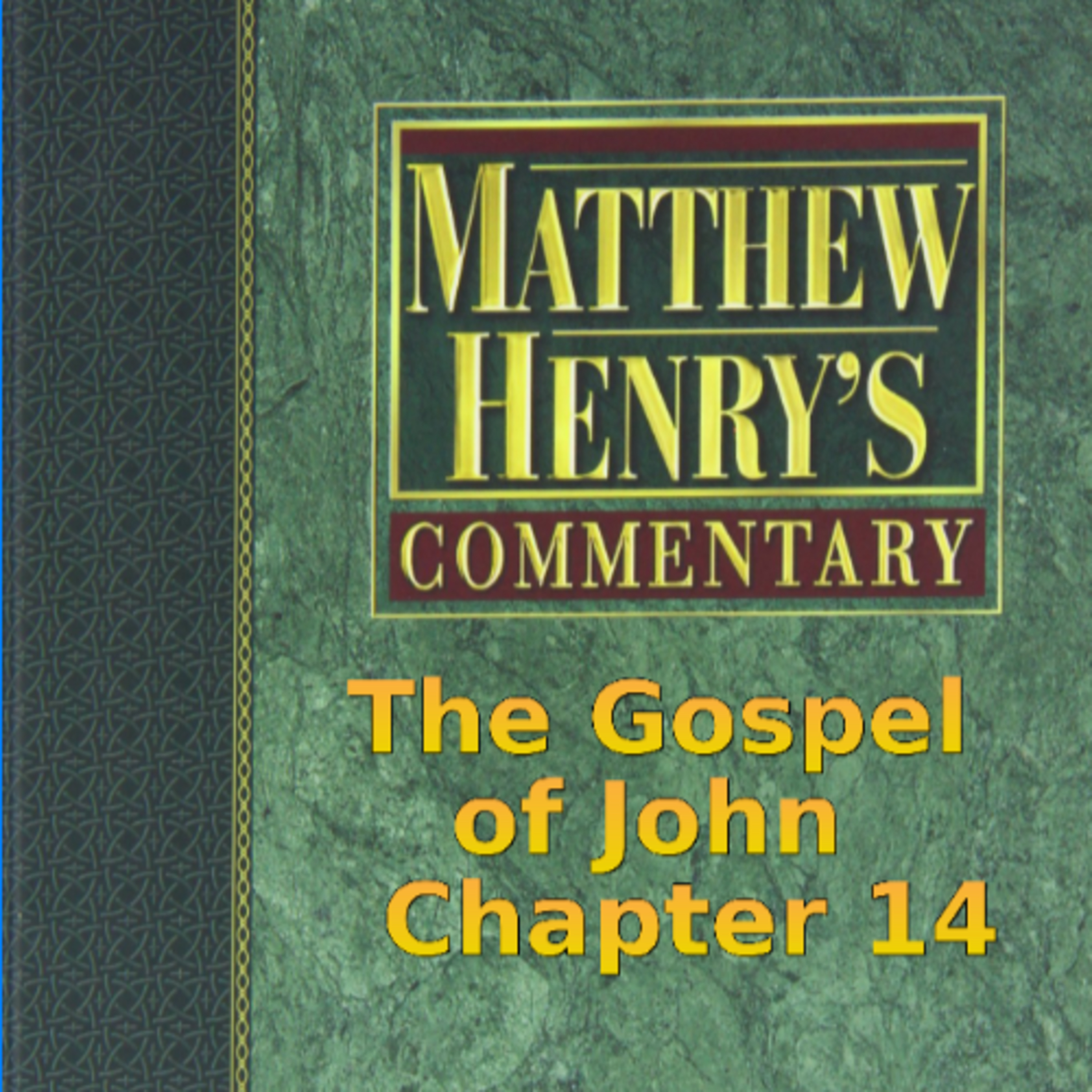 Matthew Henry's Commentary on the Whole Bible. Audio produced by Irv Risch. John, Chapter 14 episode artwork