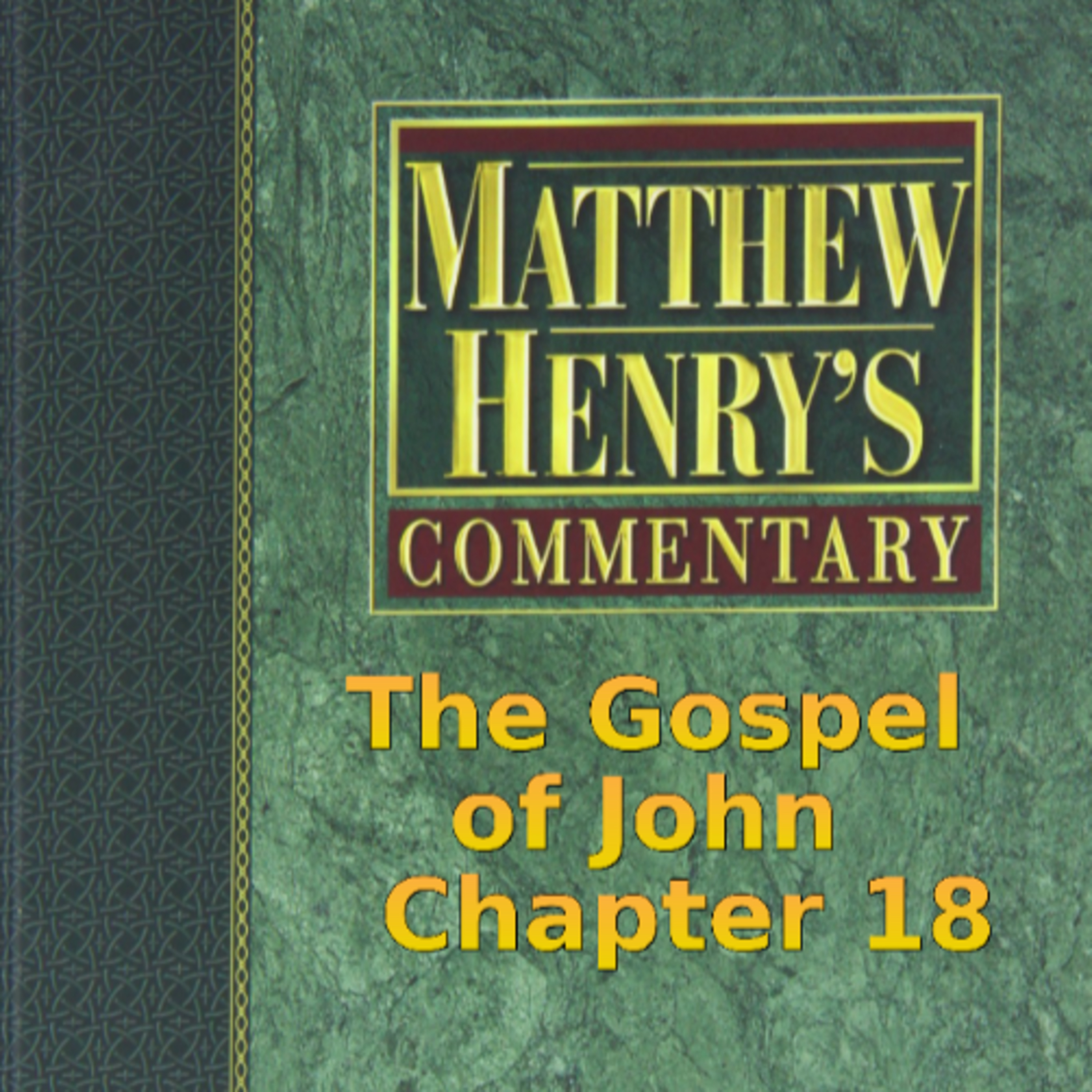 Matthew Henry's Commentary on the Whole Bible. Audio produced by Irv Risch. John, Chapter 18
