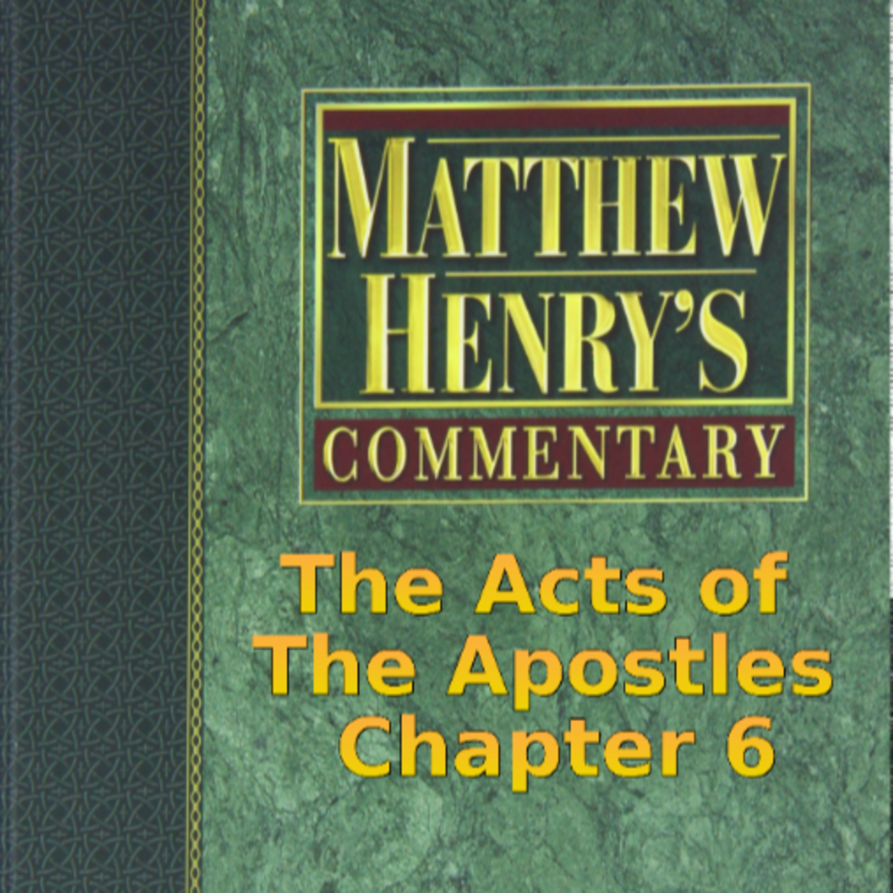 Matthew Henry's Commentary on the Whole Bible. Audio produced by Irv Risch. Acts, Chapter 6 episode artwork