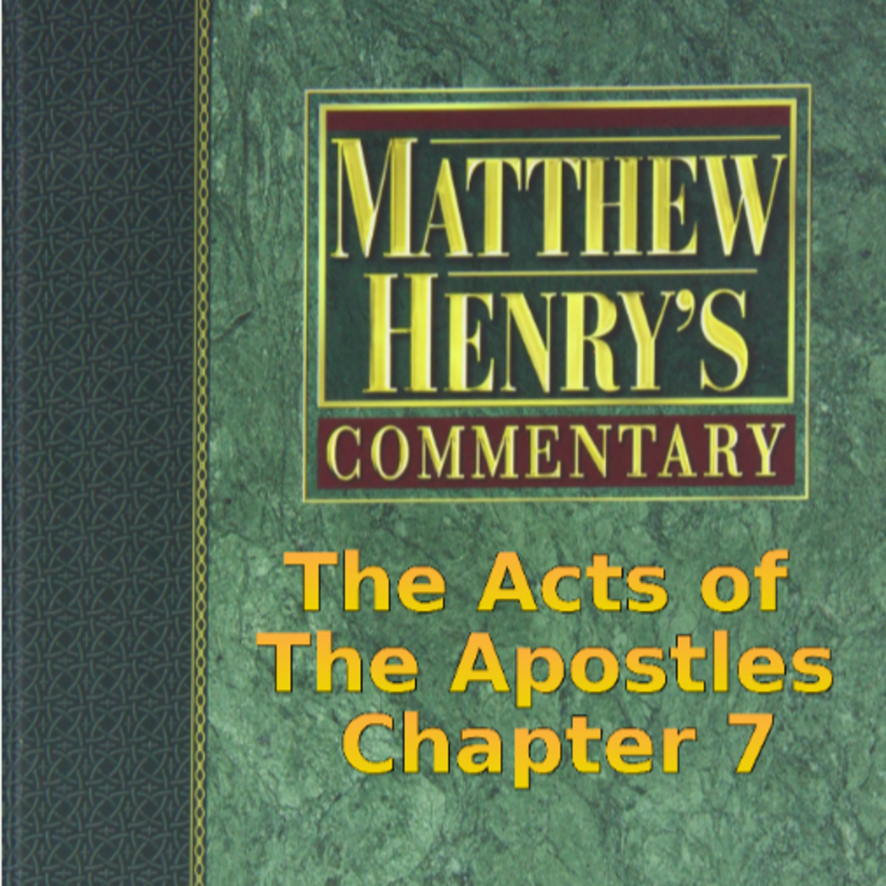 Matthew Henry's Commentary on the Whole Bible. Audio produced by Irv Risch. Acts, Chapter 7 episode artwork