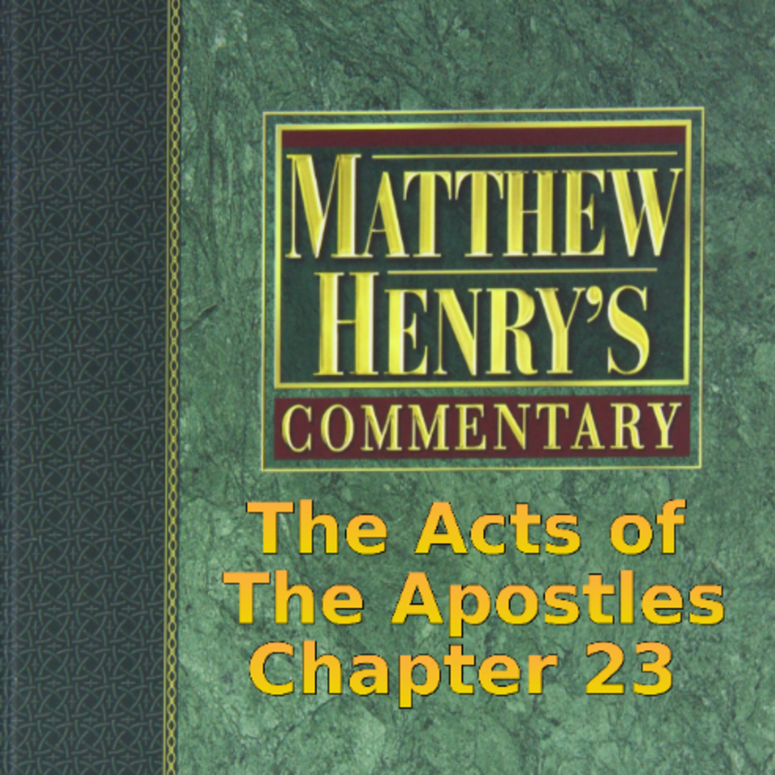 Matthew Henry's Commentary on the Whole Bible. Audio produced by Irv Risch. Acts, Chapter 23 episode artwork