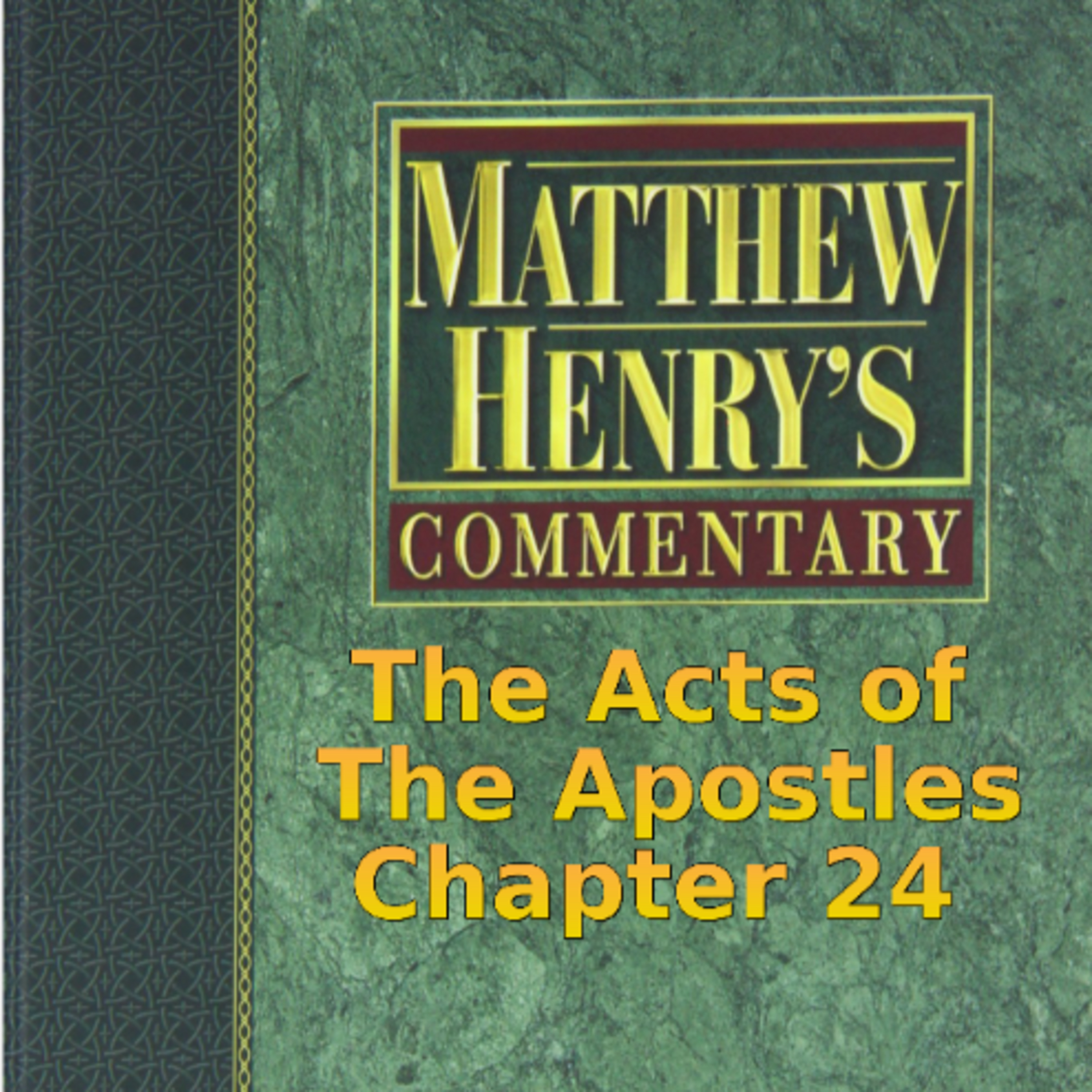 Matthew Henry's Commentary on the Whole Bible. Audio produced by Irv Risch. Acts, Chapter 24 episode artwork