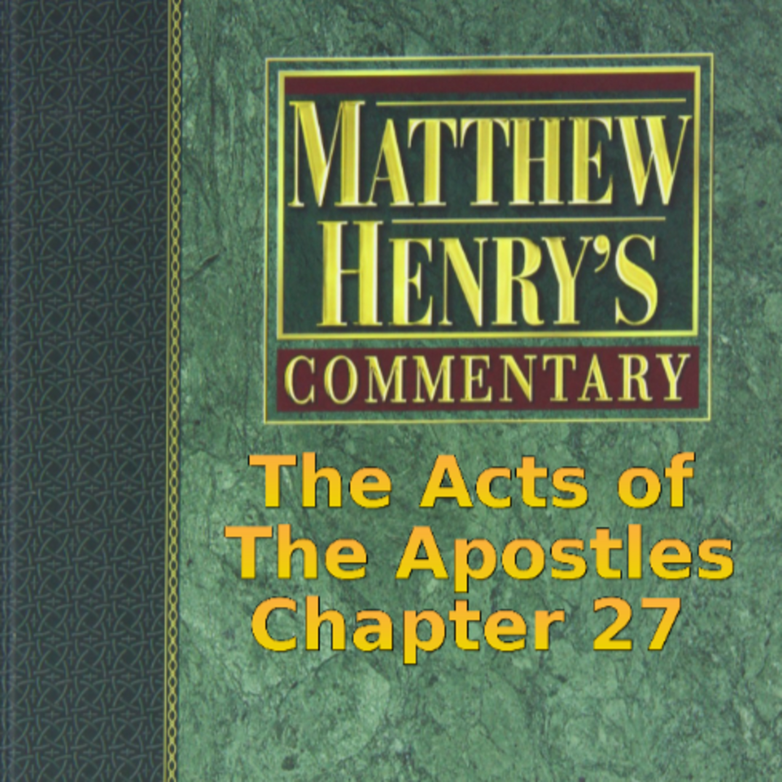 Matthew Henry's Commentary on the Whole Bible. Audio produced by Irv Risch. Acts, Chapter 27 episode artwork