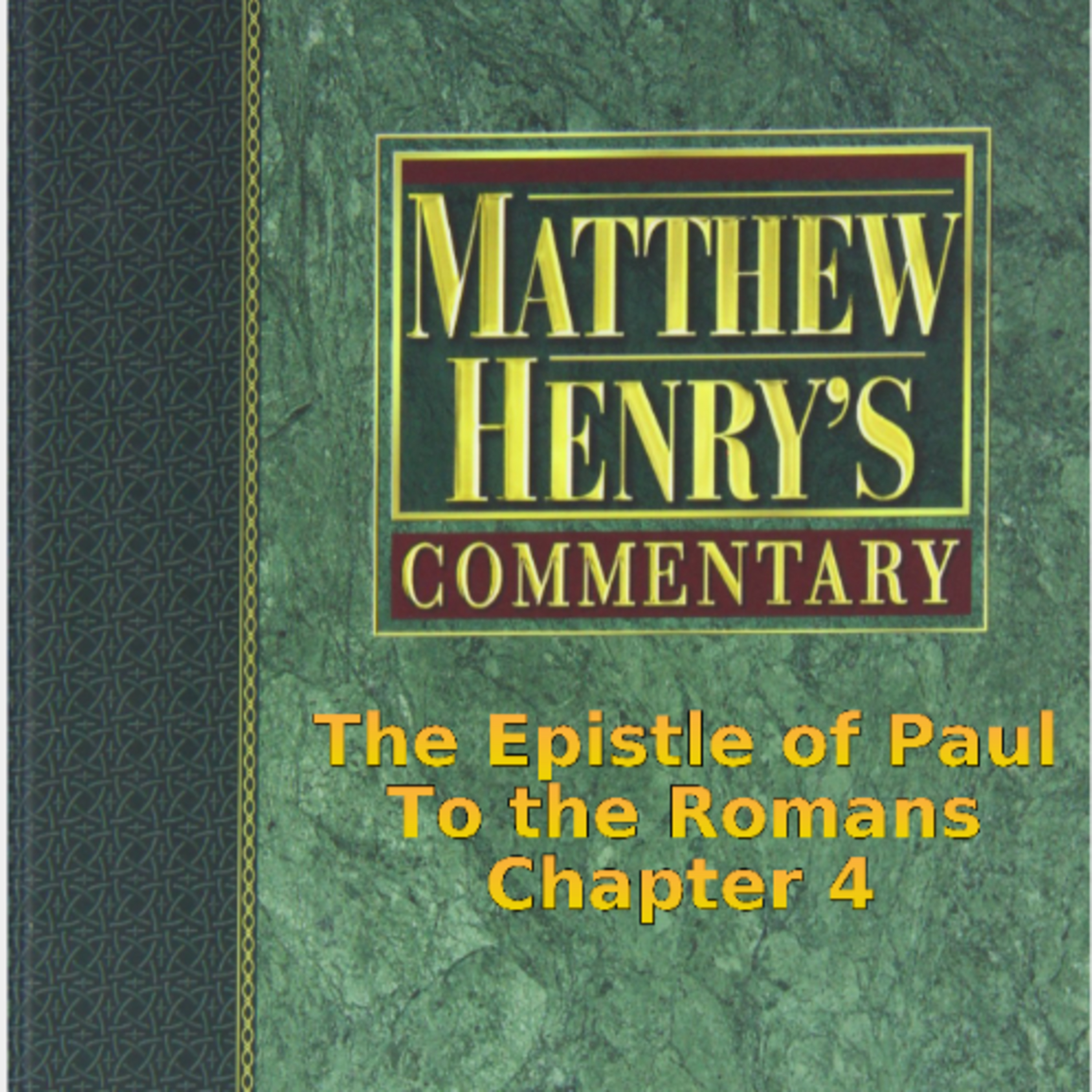 Matthew Henry's Commentary on the Whole Bible. Audio produced by Irv Risch. Romans, Chapter 4 episode artwork