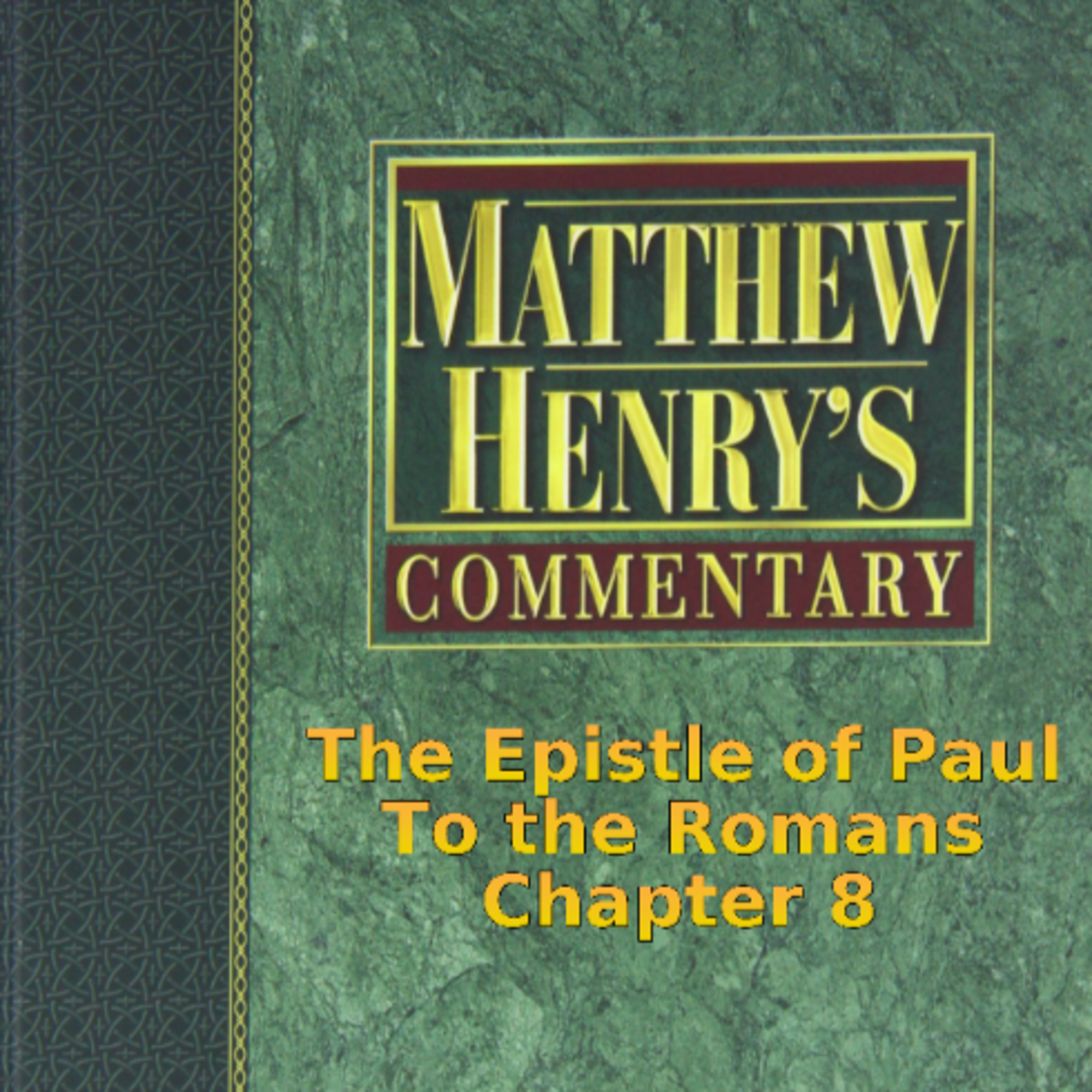 Matthew Henry's Commentary on the Whole Bible. Audio produced by Irv Risch. Romans, Chapter 8
