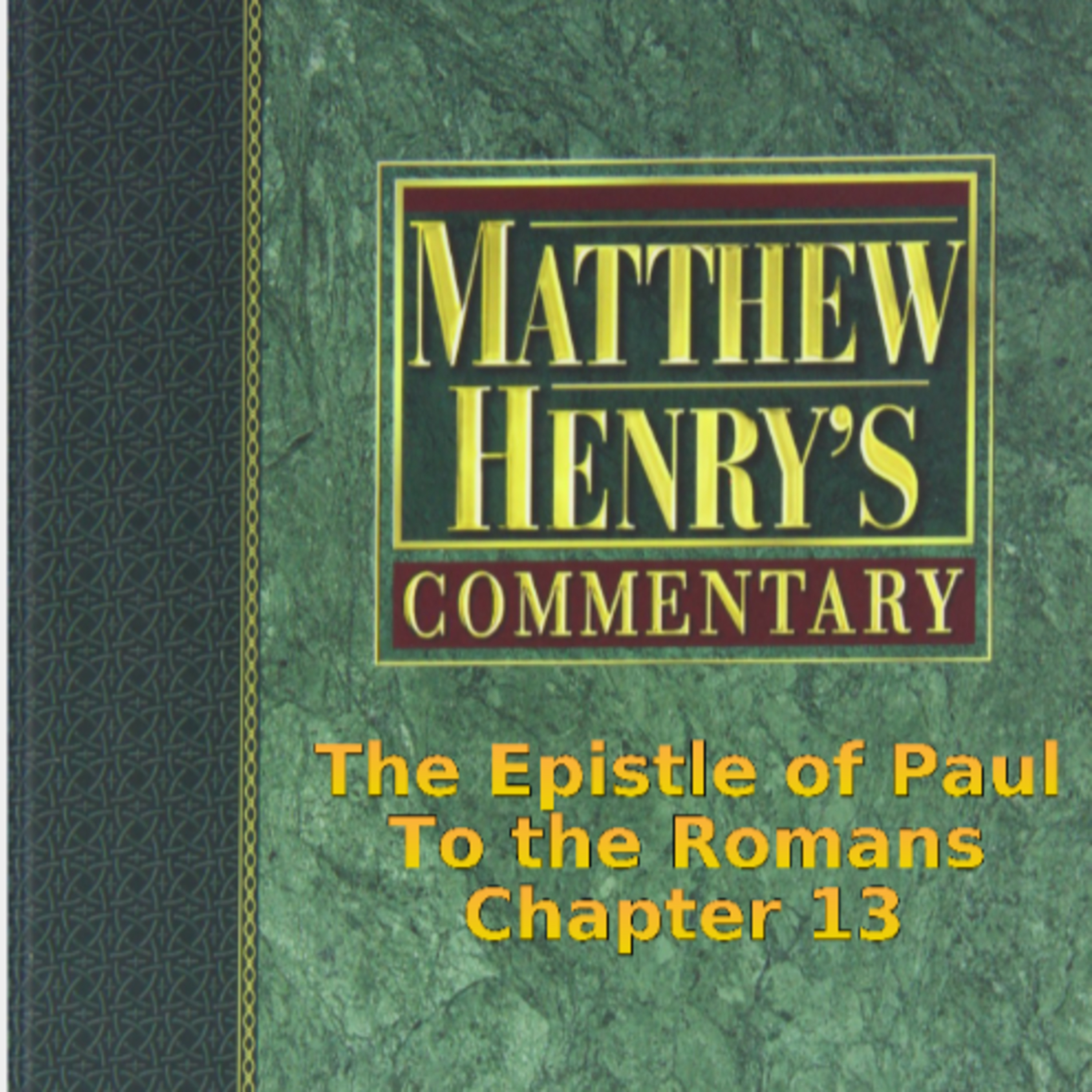 Matthew Henry's Commentary on the Whole Bible. Audio produced by Irv Risch. Romans, Chapter 13 episode artwork