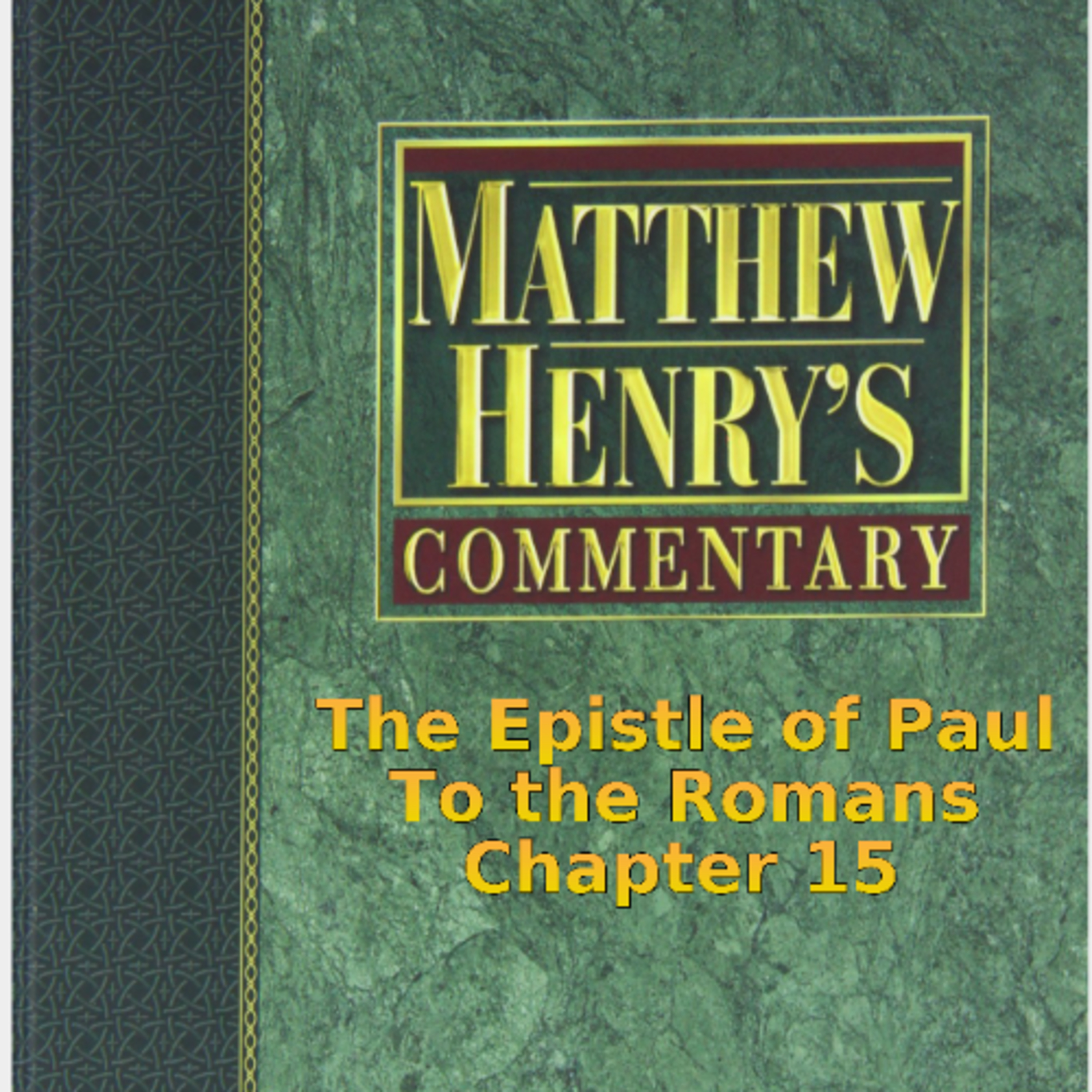 Matthew Henry's Commentary on the Whole Bible. Audio produced by Irv Risch. Romans, Chapter 15