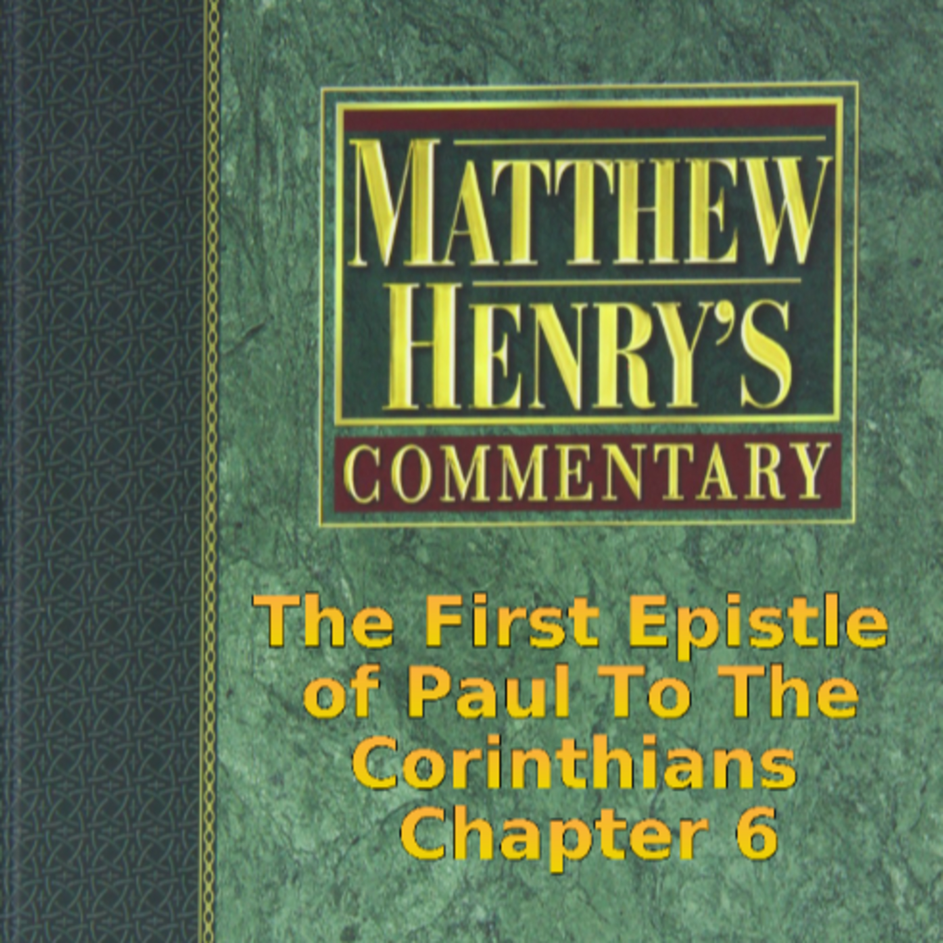 Matthew Henry's Commentary on the Whole Bible. Audio produced by Irv Risch. 1 Corinthians, Chapter 6 episode artwork