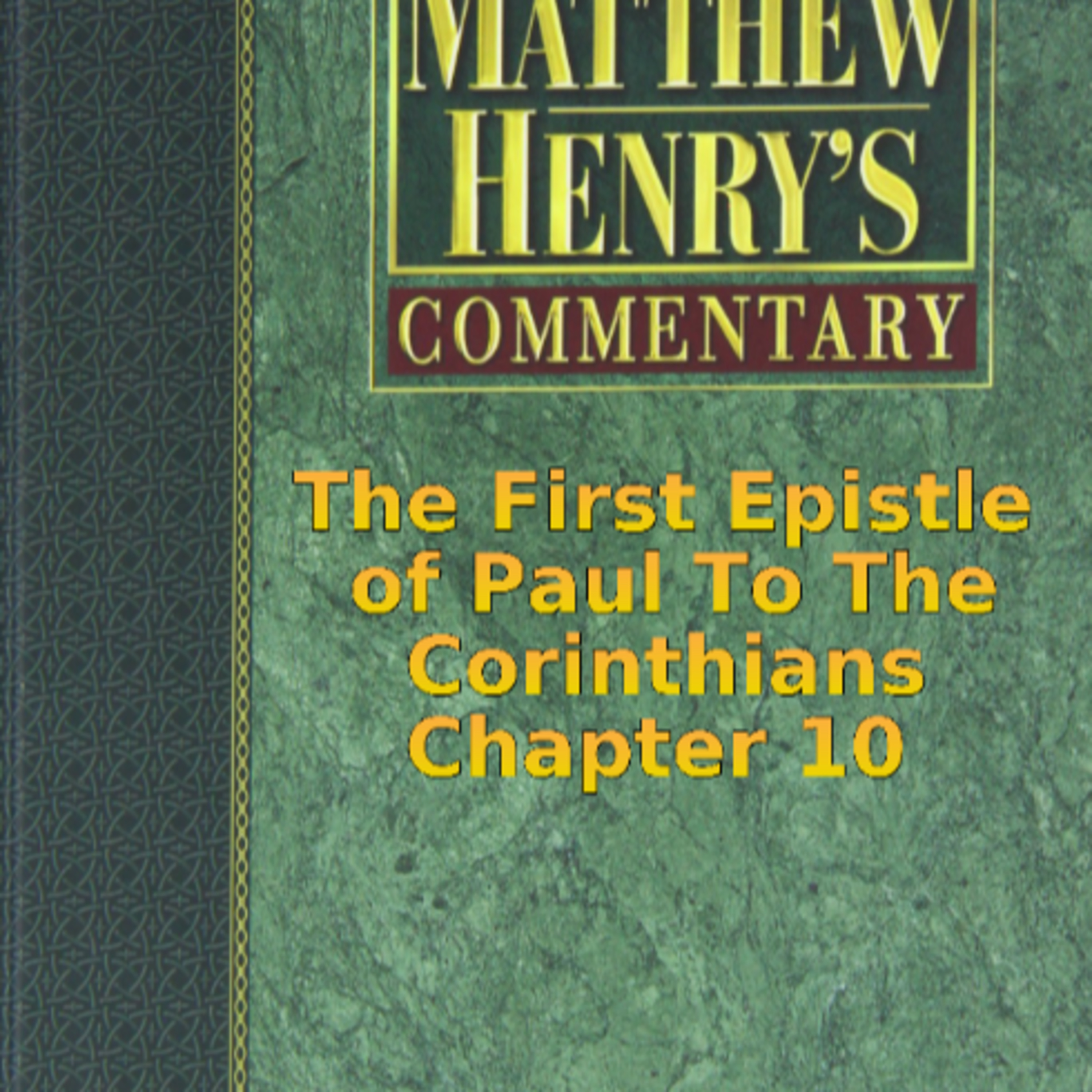 Matthew Henry's Commentary on the Whole Bible. Audio by Irv Risch. 1 Corinthians, Chapter 10