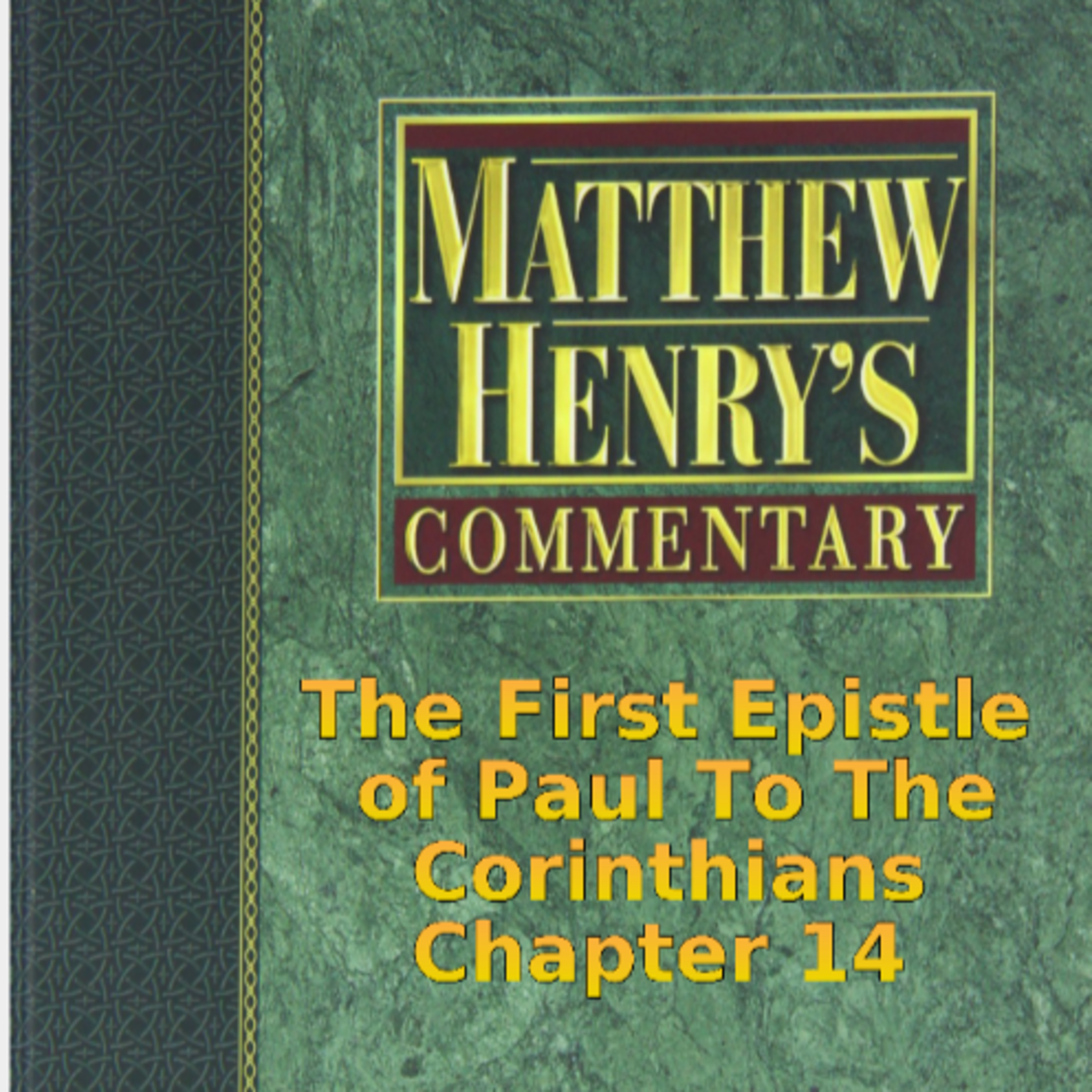 Matthew Henry's Commentary on the Whole Bible. Audio produced by Irv Risch. 1 Corinthians Chapter 14