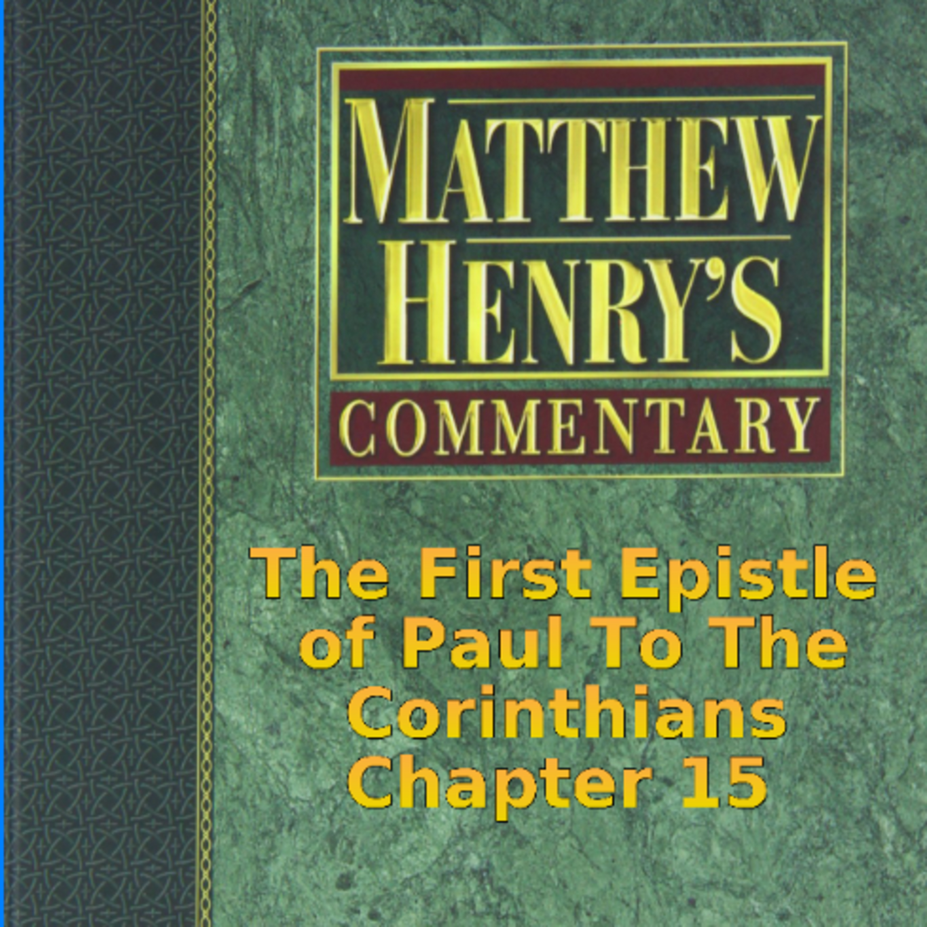 Matthew Henry's Commentary on the Whole Bible. Audio produced by Irv Risch. 1 Corinthians Chapter 15