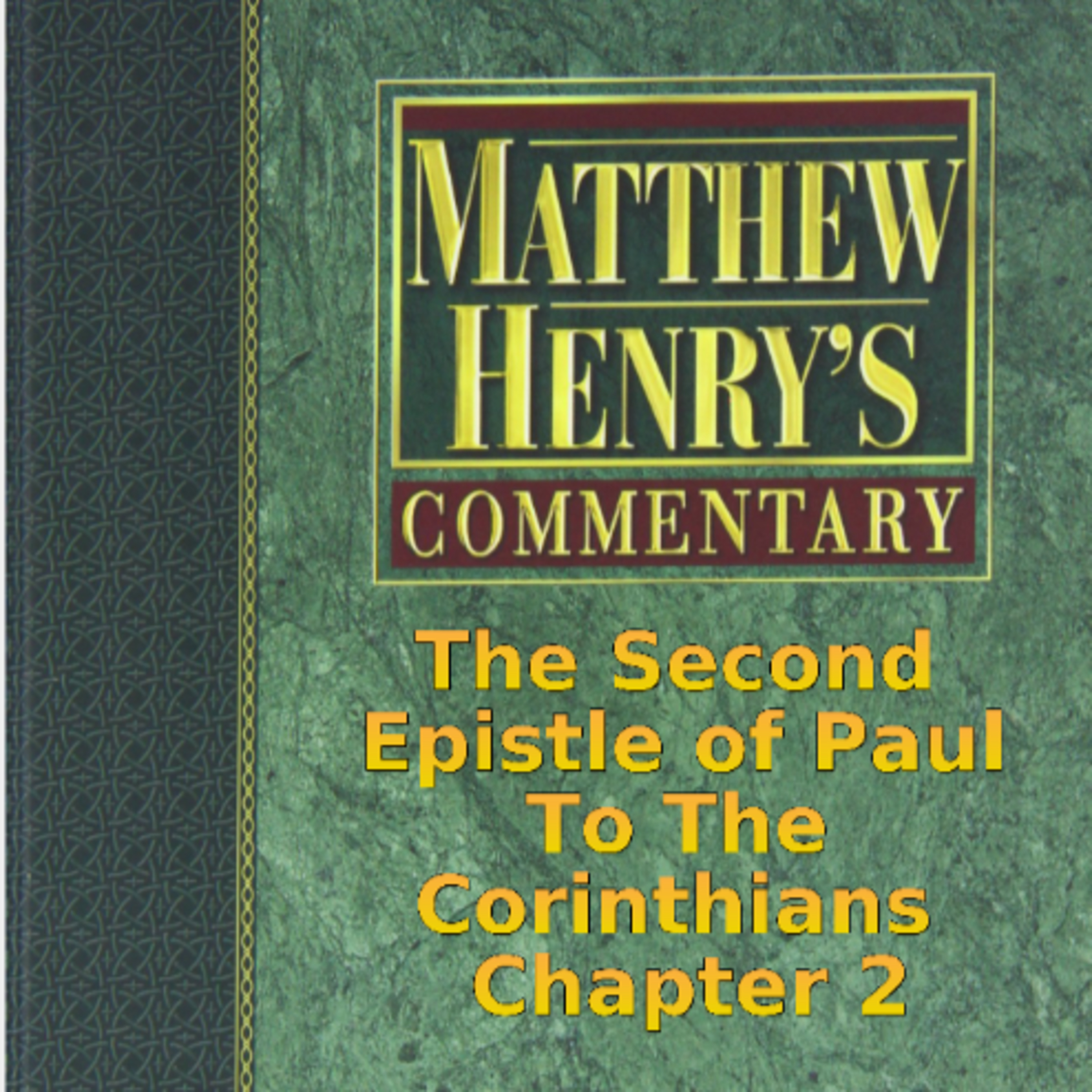 Matthew Henry's Commentary on the Whole Bible. Audio produced by Irv Risch. 2 Corinthians Chapter 2 episode artwork
