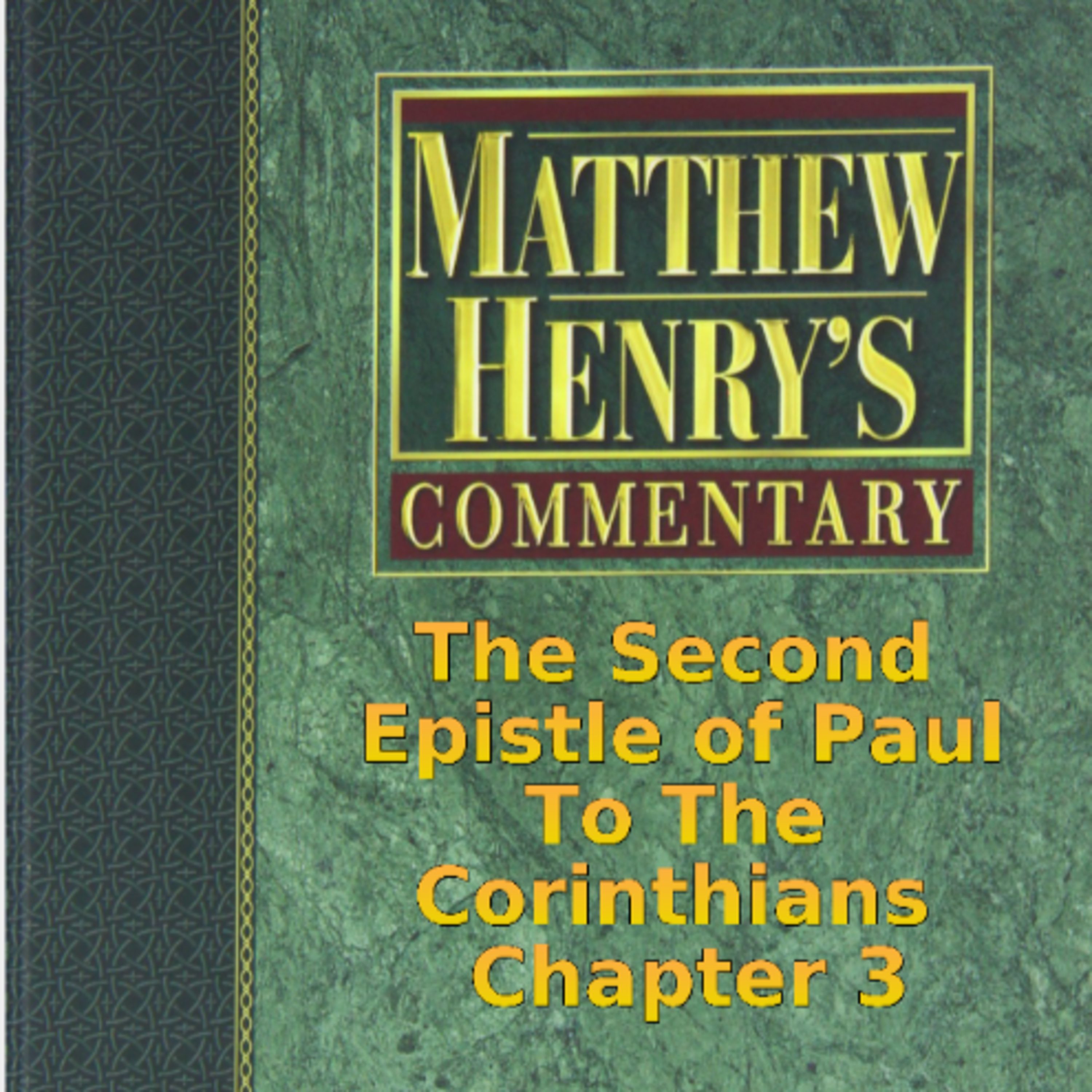 Matthew Henry's Commentary on the Whole Bible. Audio produced by Irv Risch. 2 Corinthians Chapter 3