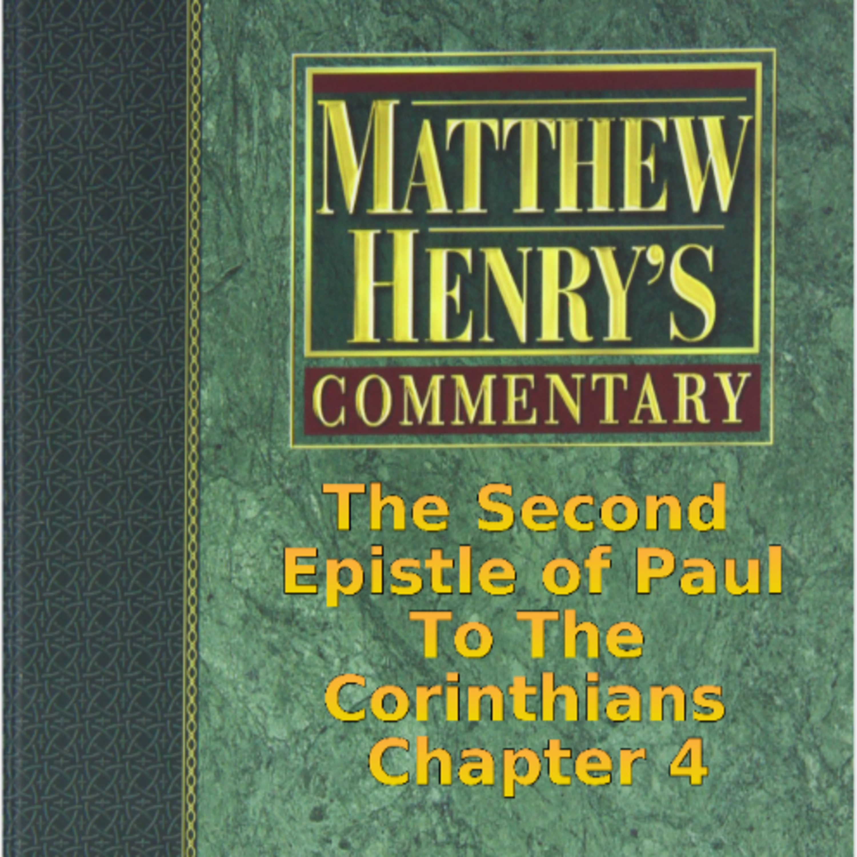 Matthew Henry's Commentary on the Whole Bible. Audio produced by Irv Risch. 2 Corinthians Chapter 4