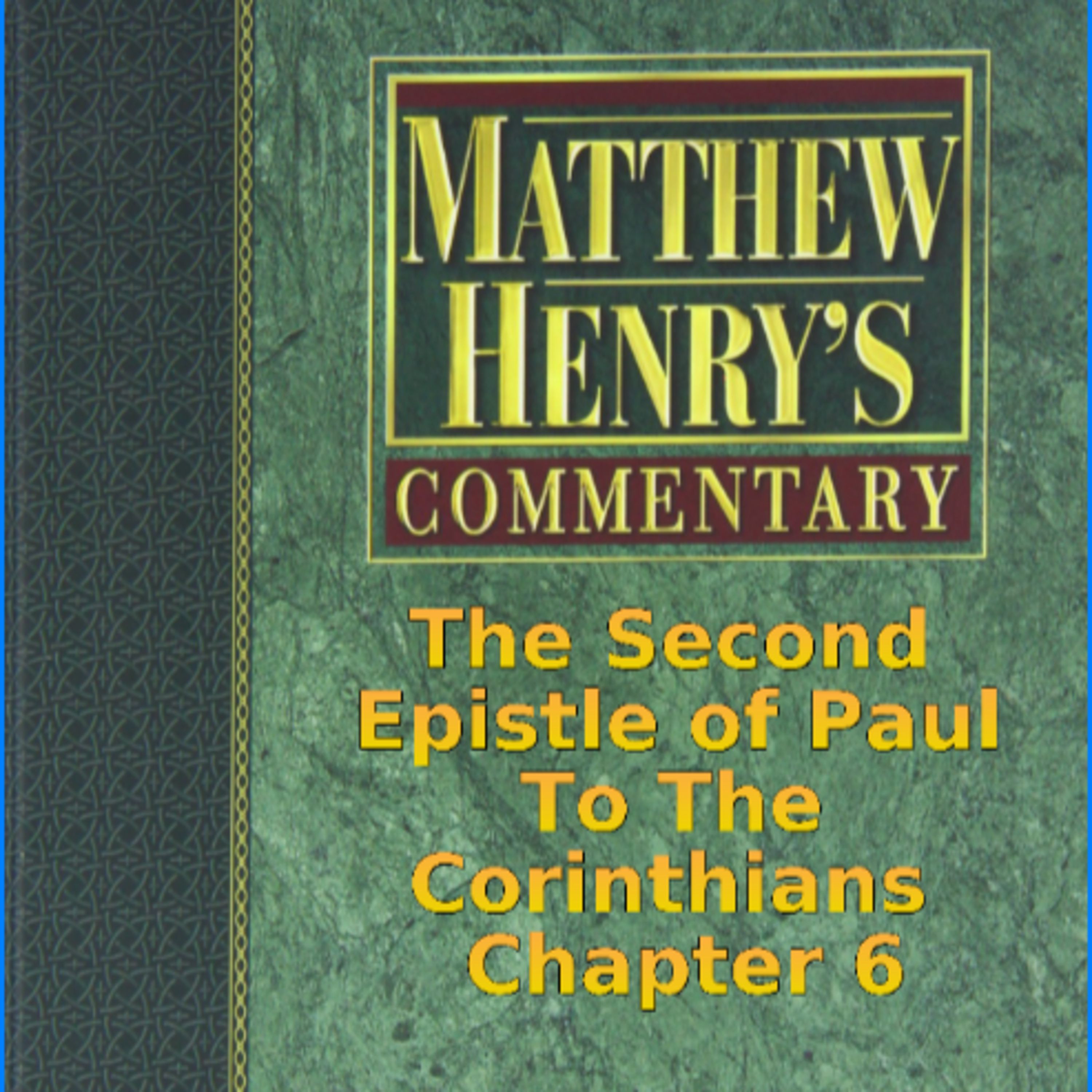 Matthew Henry's Commentary on the Whole Bible. Audio produced by Irv Risch. 2 Corinthians Chapter 6 episode artwork